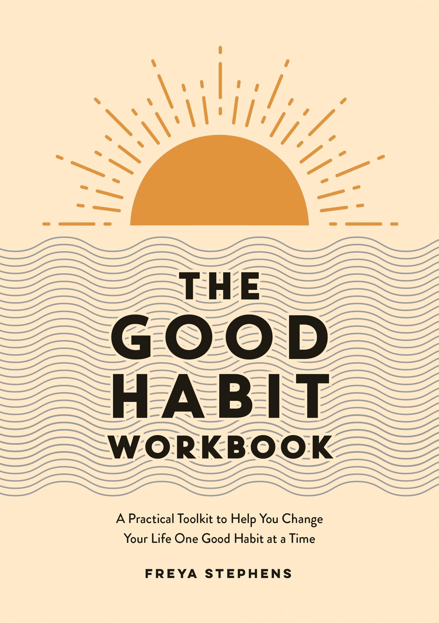 The Good Habit: A Practical Toolkit to Help You Change Your Life One Good Habit at a Time Business, Finance & Career