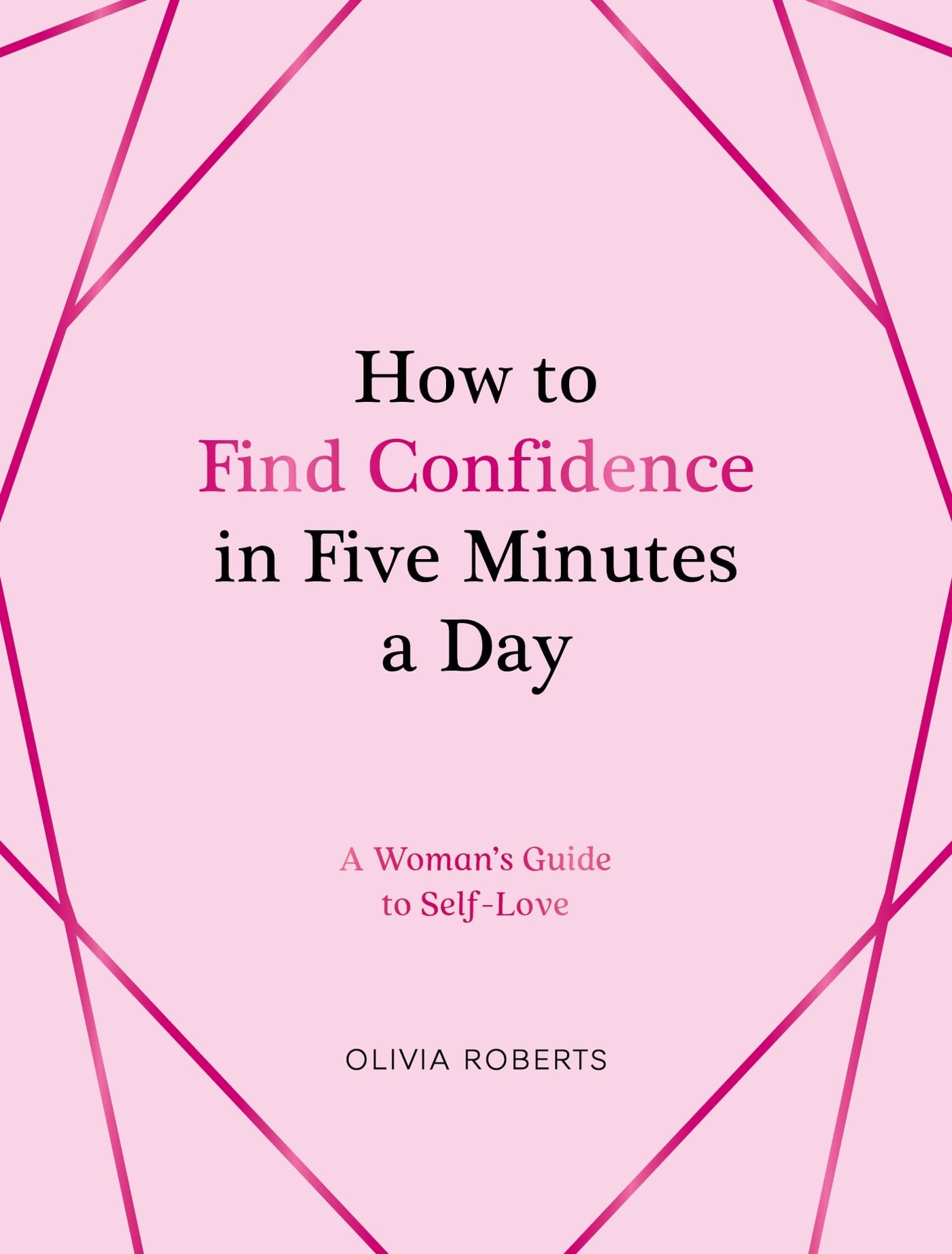 How to Find Confidence in Five Minutes a Day: A Woman's Guide to Self-love Books
