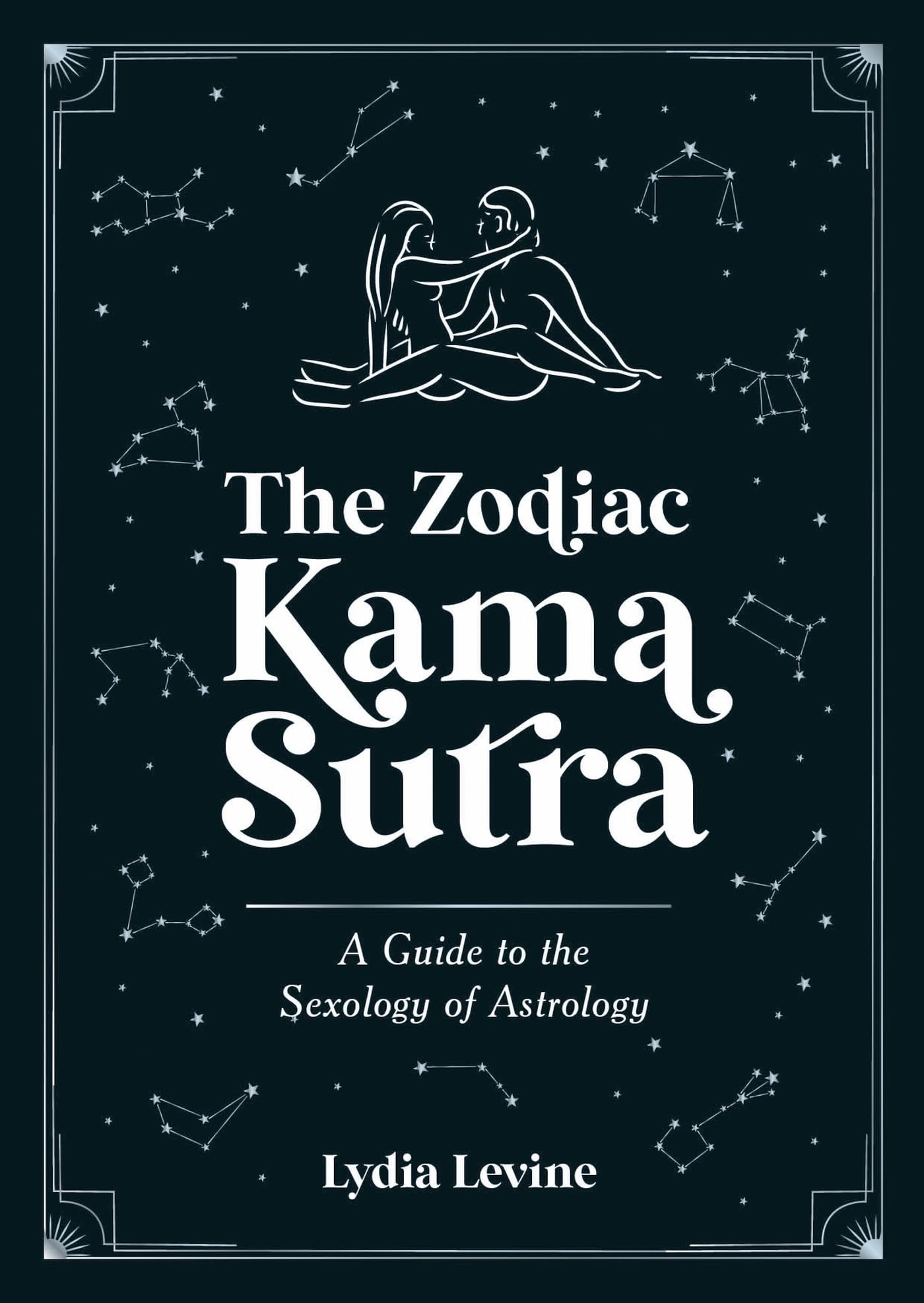 The Zodiac Kama Sutra: A Guide to the Sexology of Astrology Partnership & Love