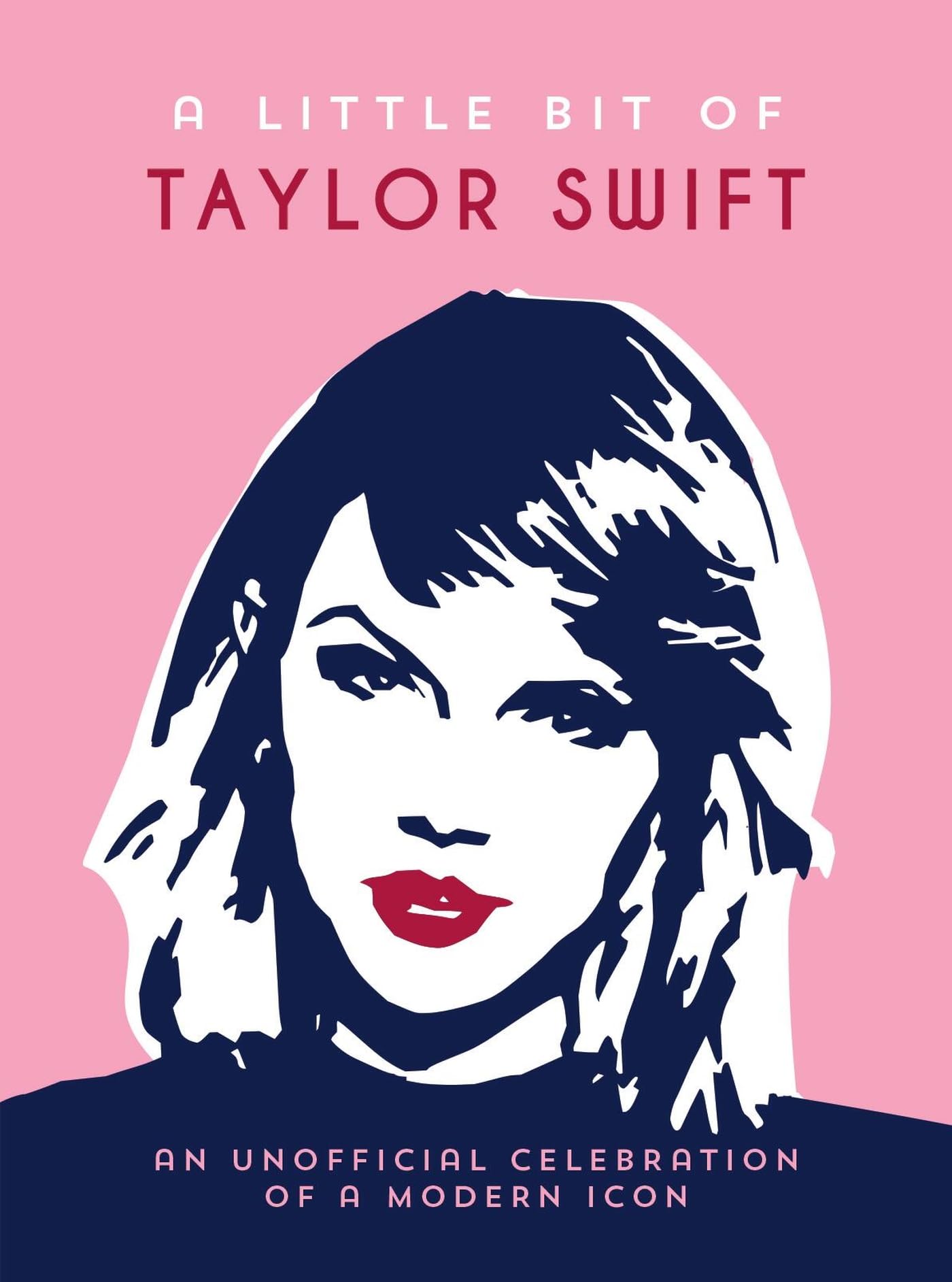 A Little Bit of Taylor Swift: An Unofficial Celebration of a Modern Icon Pop culture