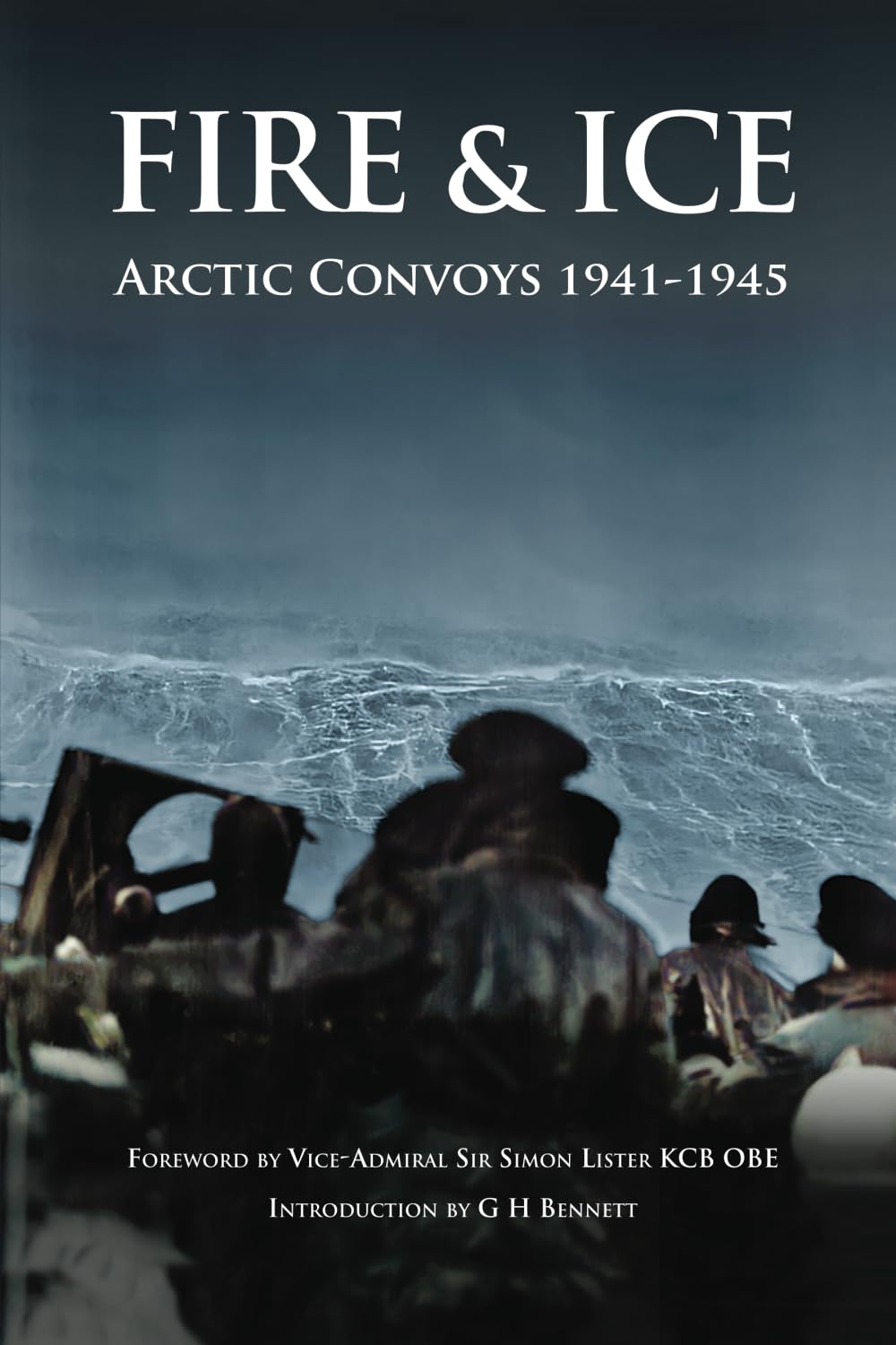 Fire & Ice: Arctic Convoys 1941-1945 Biographies & Memoirs