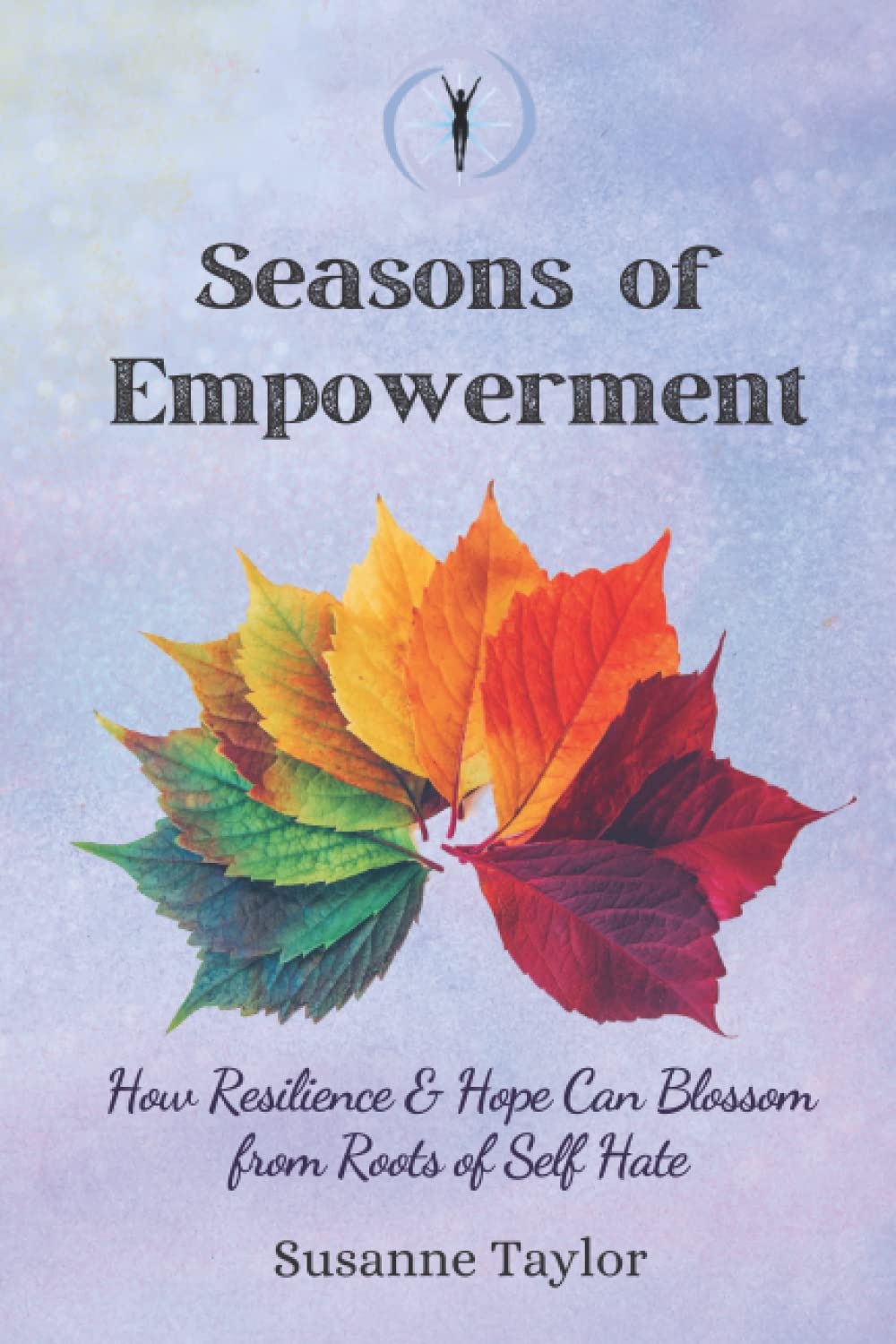 Seasons Of Empowerment: How Resilience and Hope Can Blossom from Roots of Self Hate Health, Nutrition & Fitness