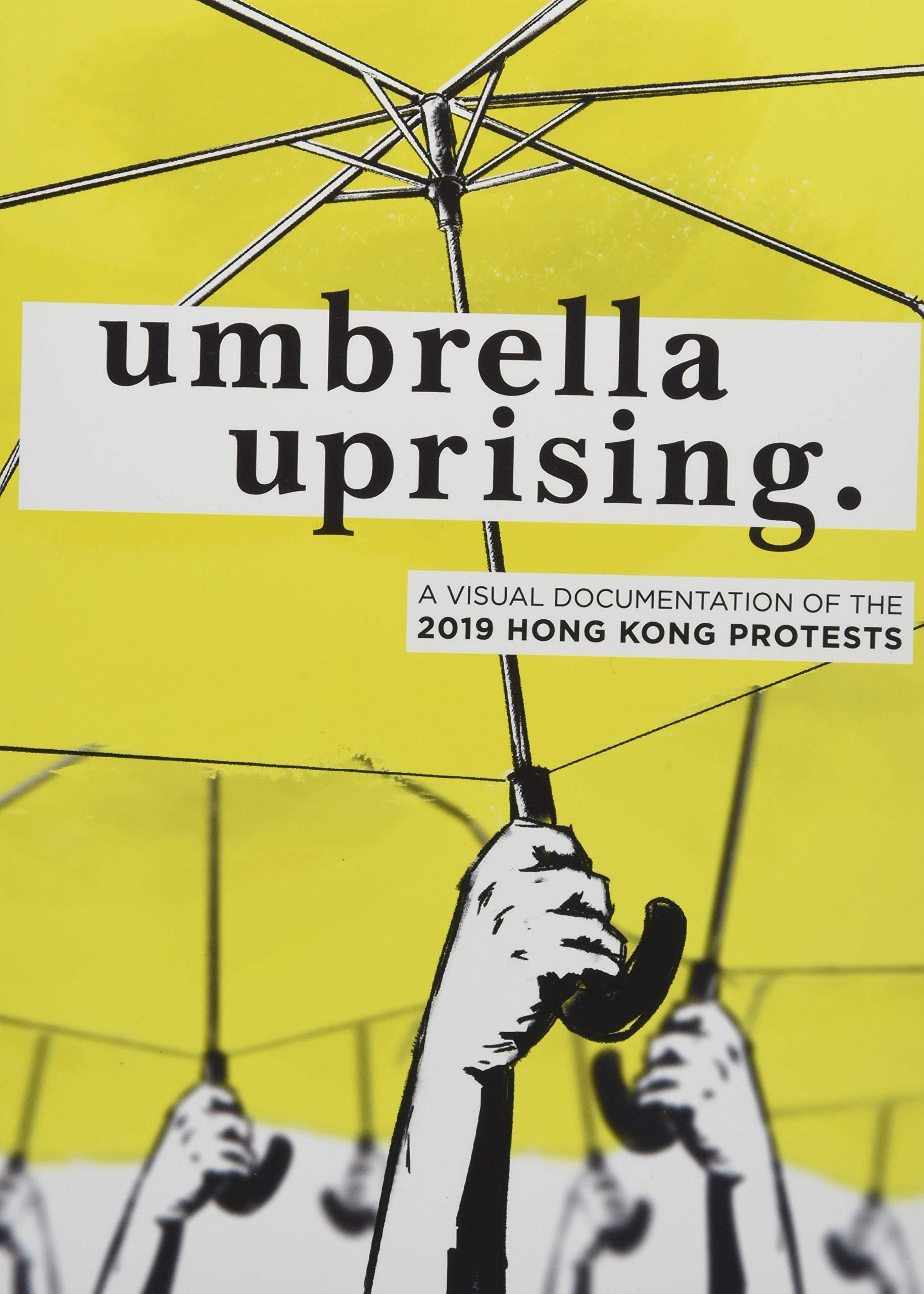 Umbrella Uprising: A Visual Documentation Of The 2019 Hong Kong Protests Social Sciences