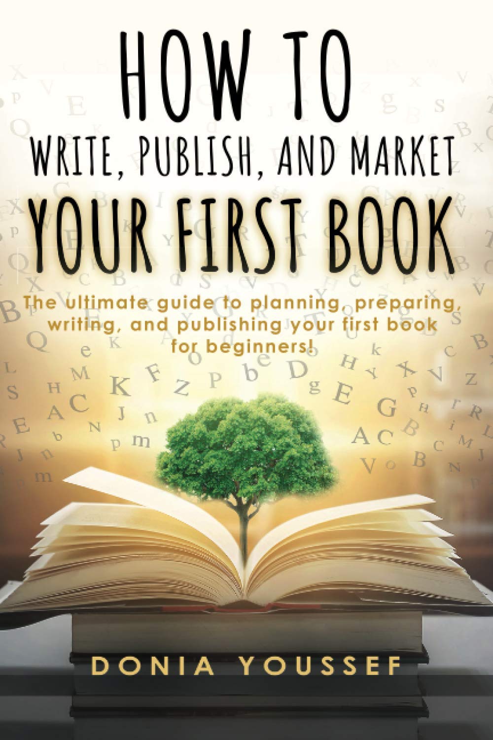 How to Write, Publish, and Market Your First Book: The Ultimate Guide to Planning, Preparing, Writing, and Publishing Your First Book for Beginners! Contemporary literature