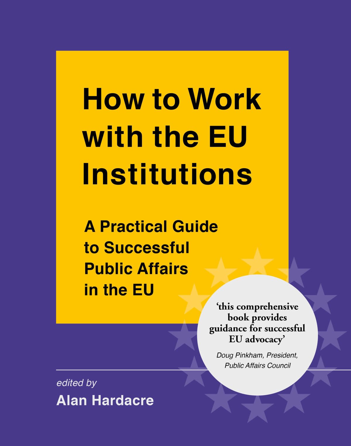 How to Work with the EU Institutions: A Practical Guide to Successful Public Affairs in the EU Business, Finance & Career