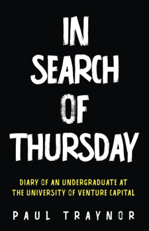 In Search of Thursday: Diary of an Undergraduate at the University of Venture Capital Business, Finance & Career
