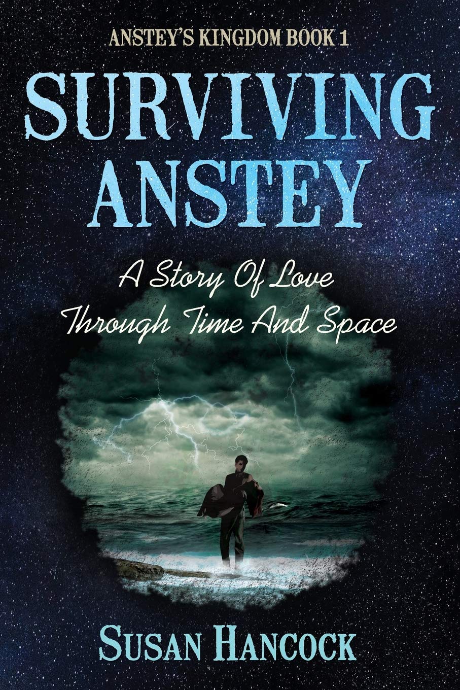 SURVIVING ANSTEY: A Story Of Love Through Time And Space (Anstey’s Kingdom, Band 1) Historical Fiction