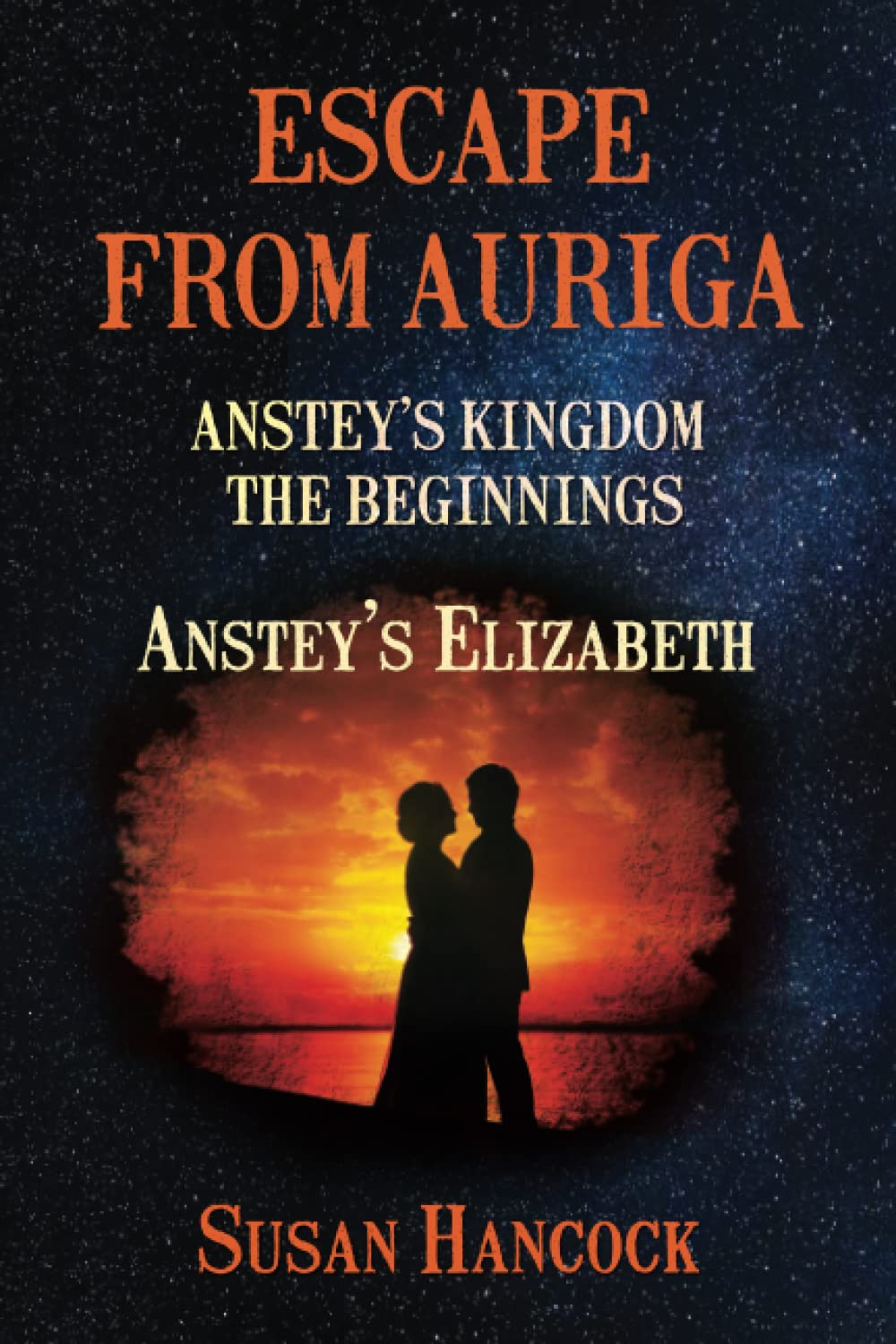 ESCAPE FROM AURIGA: Anstey’s Elizabeth (ANSTEY’S KINGDOM: THE BEGINNINGS, Band 1) Romantic Fantasy