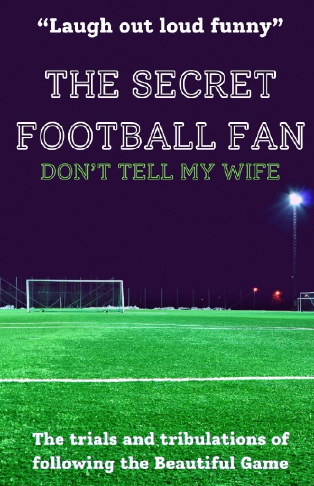 The Secret Football Fan: Don't Tell My Wife Leisure & Fun