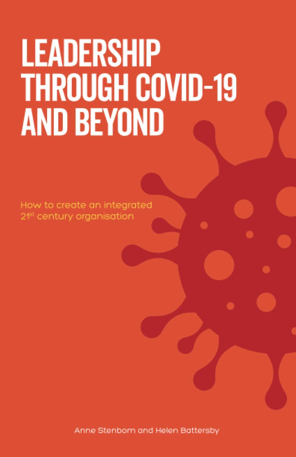 Leadership Through Covid-19 and Beyond: How to create an integrated 21st century organisation book