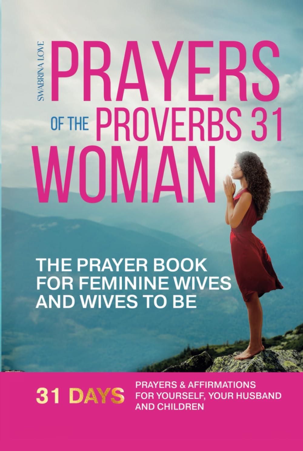 Prayers of the Proverbs31 Woman: The Prayerbook for Feminine Wives and Wives-to-be; Prayers and Affirmations for Yourself, Your Husband & Children (The Feminine Wife series) Religion & Esotericism