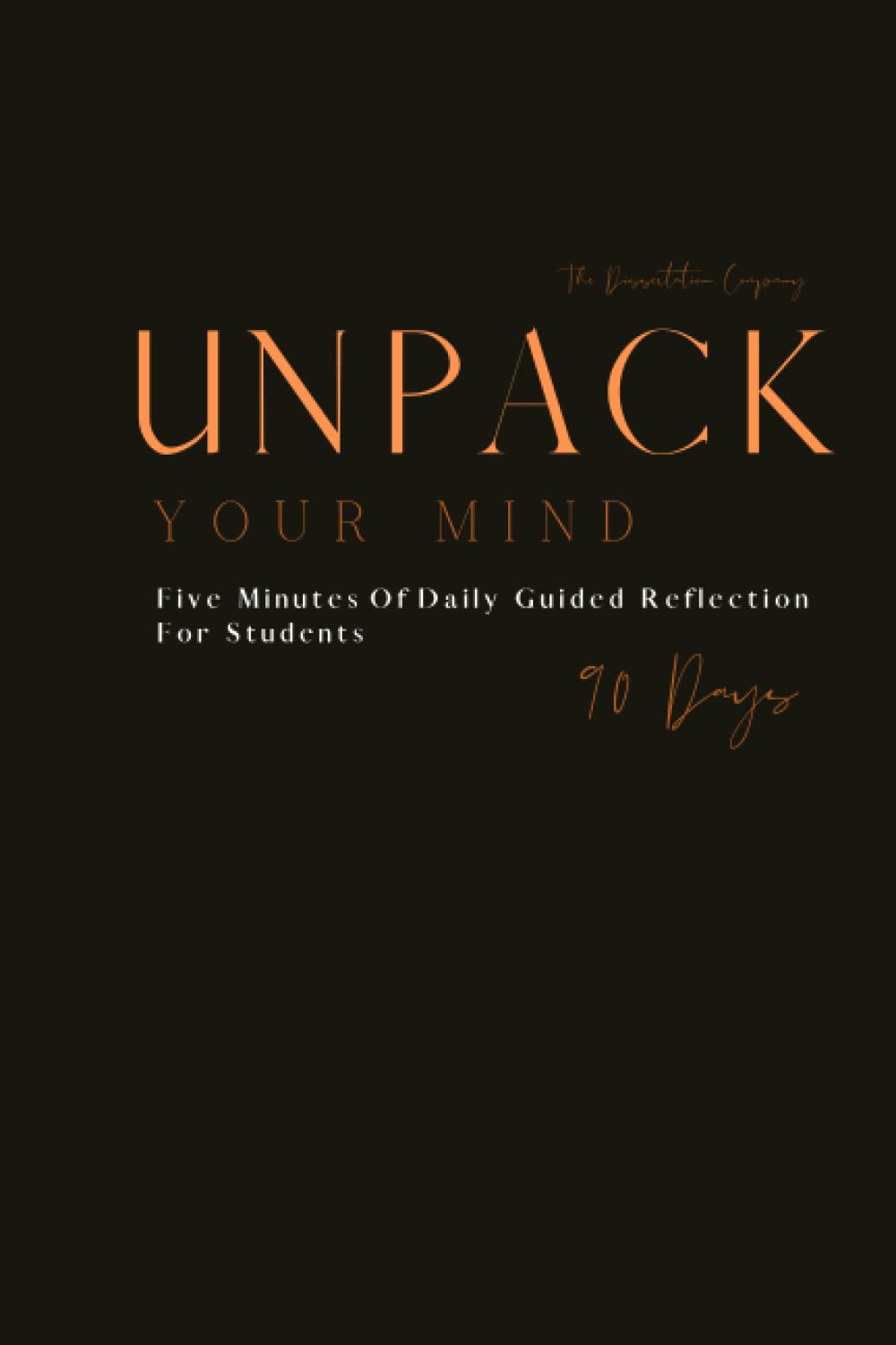 Unpack Your Mind: Daily Guided Reflection For Students By The Dissertation Company Lifestyle