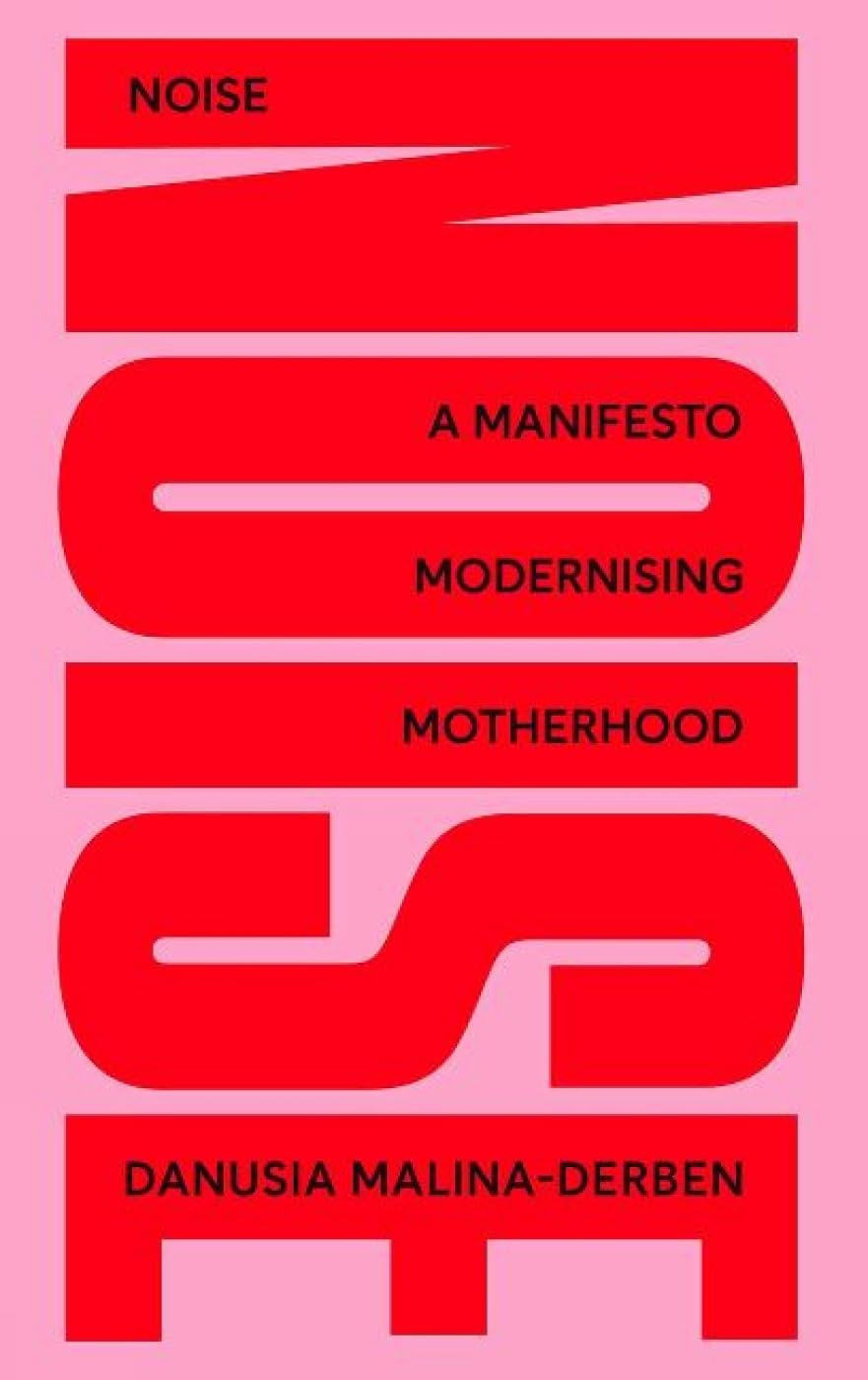 NOISE: A Manifesto Modernising Motherhood book