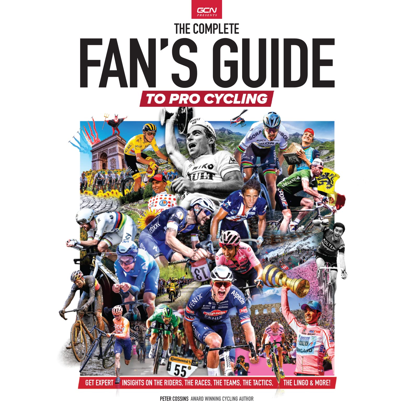 The Complete Fans Guide To Pro Cycling: Get Expert Insights On The Riders, The Races, The Teams, The Tactics, The Lingo & More! Leisure & Fun
