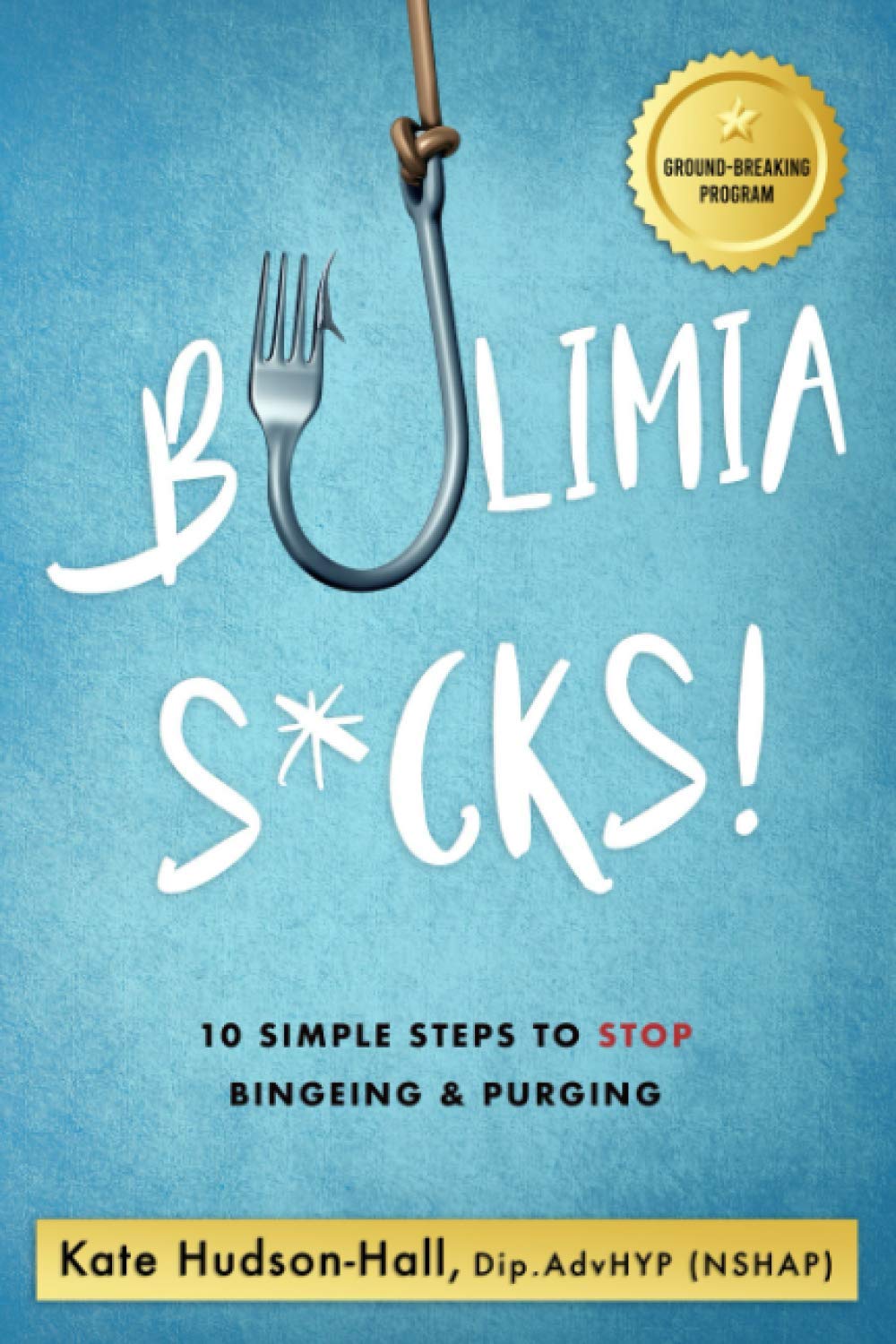 BULIMIA SUCKS!: 10 SIMPLE STEPS TO STOP BINGEING AND PURGING: 10 Simple Steps To Stop Bingeing & Purging Medicine