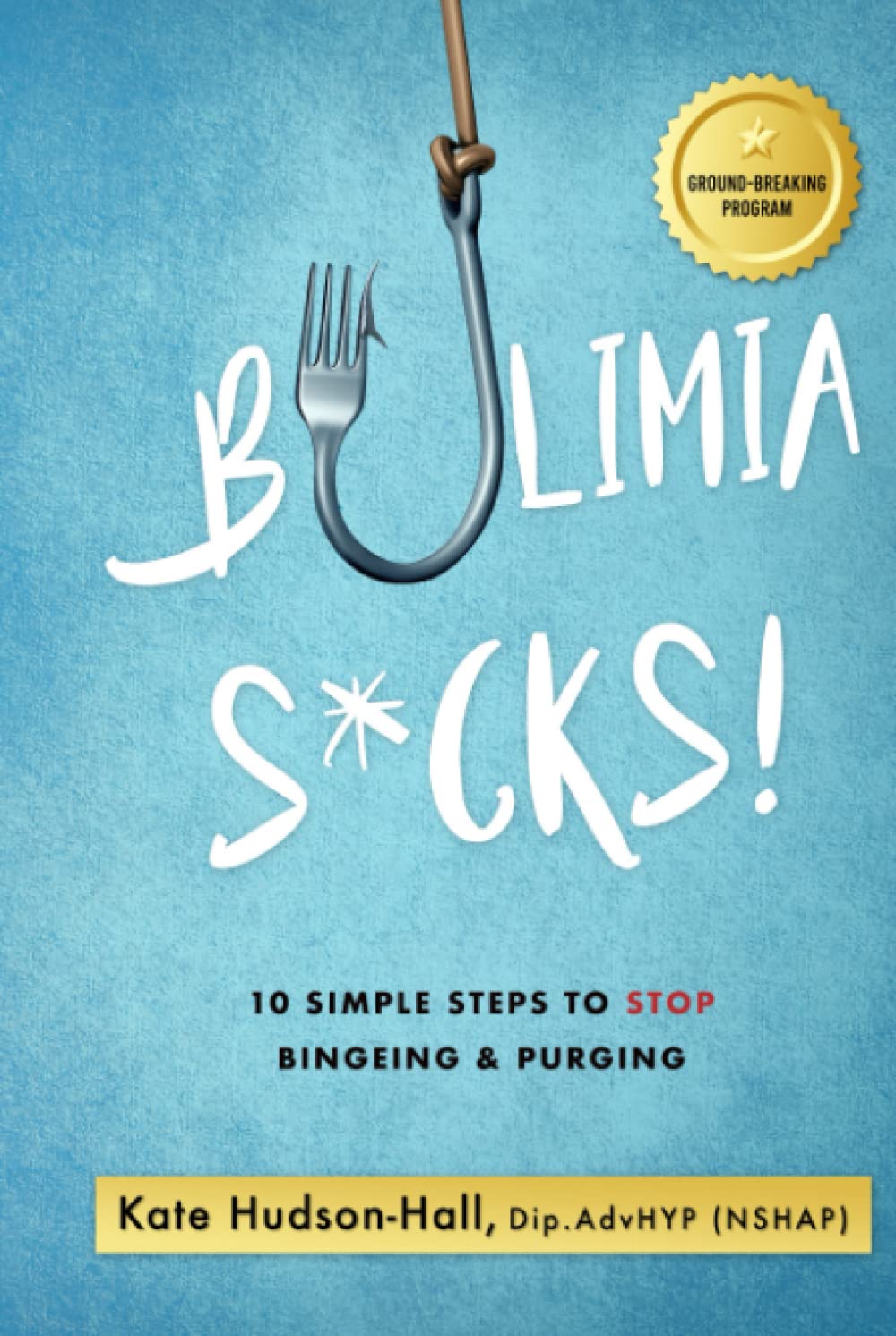 Bulimia Sucks!: 10 Simple Steps To Stop Bingeing and Purging Health, Nutrition & Fitness