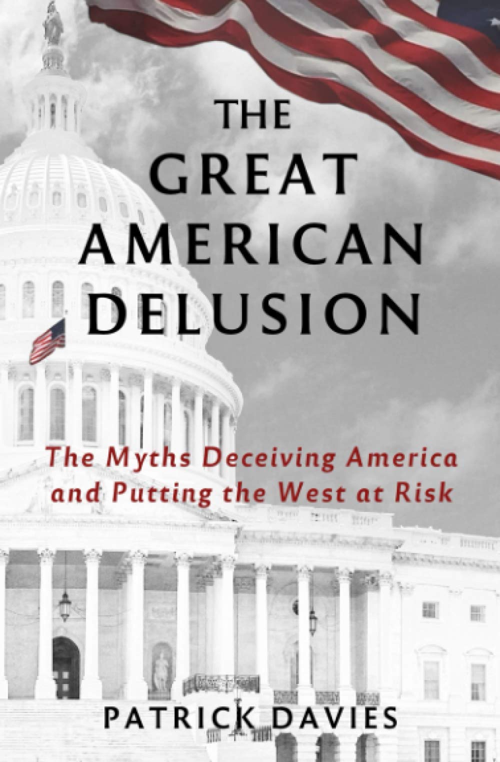 The Great American Delusion: The Myths Deceiving America and Putting the West at Risk Books