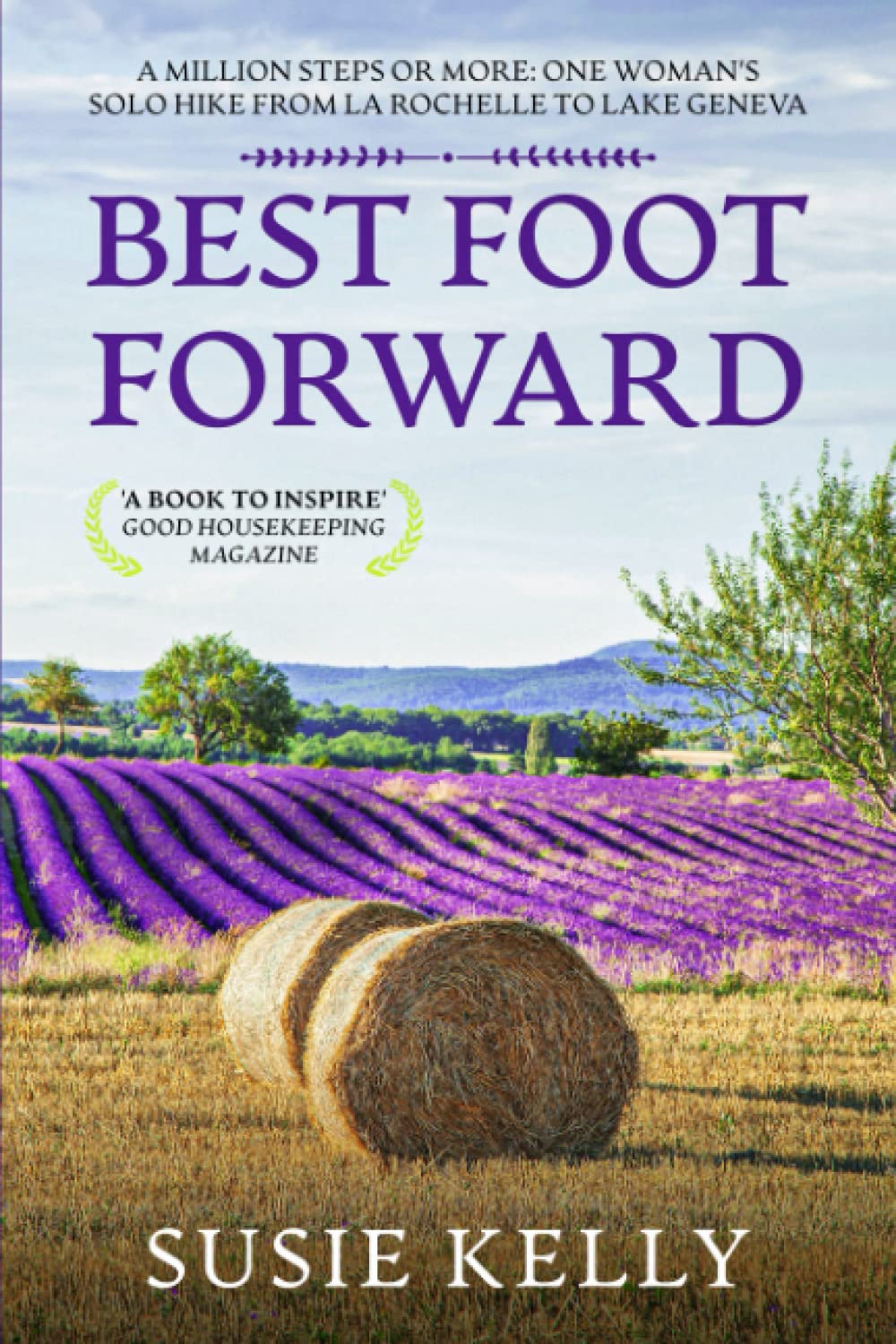 Best Foot Forward: A Million Steps or More: One Woman's Solo Hike from La Rochelle to Lake Geneva Inspiring women