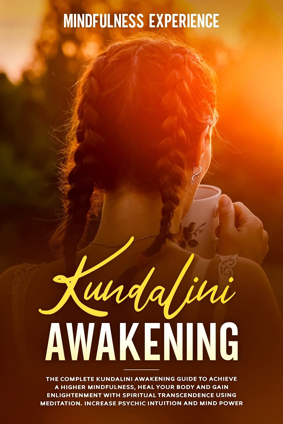 Kundalini Awakening: The Complete Kundalini Awakening Guide to Achieve a Higher Mindfulness, Heal Your Body and Gain Enlightenment with Spiritual ... Increase Psychic Intuition and Mind Power Health, Nutrition & Fitness