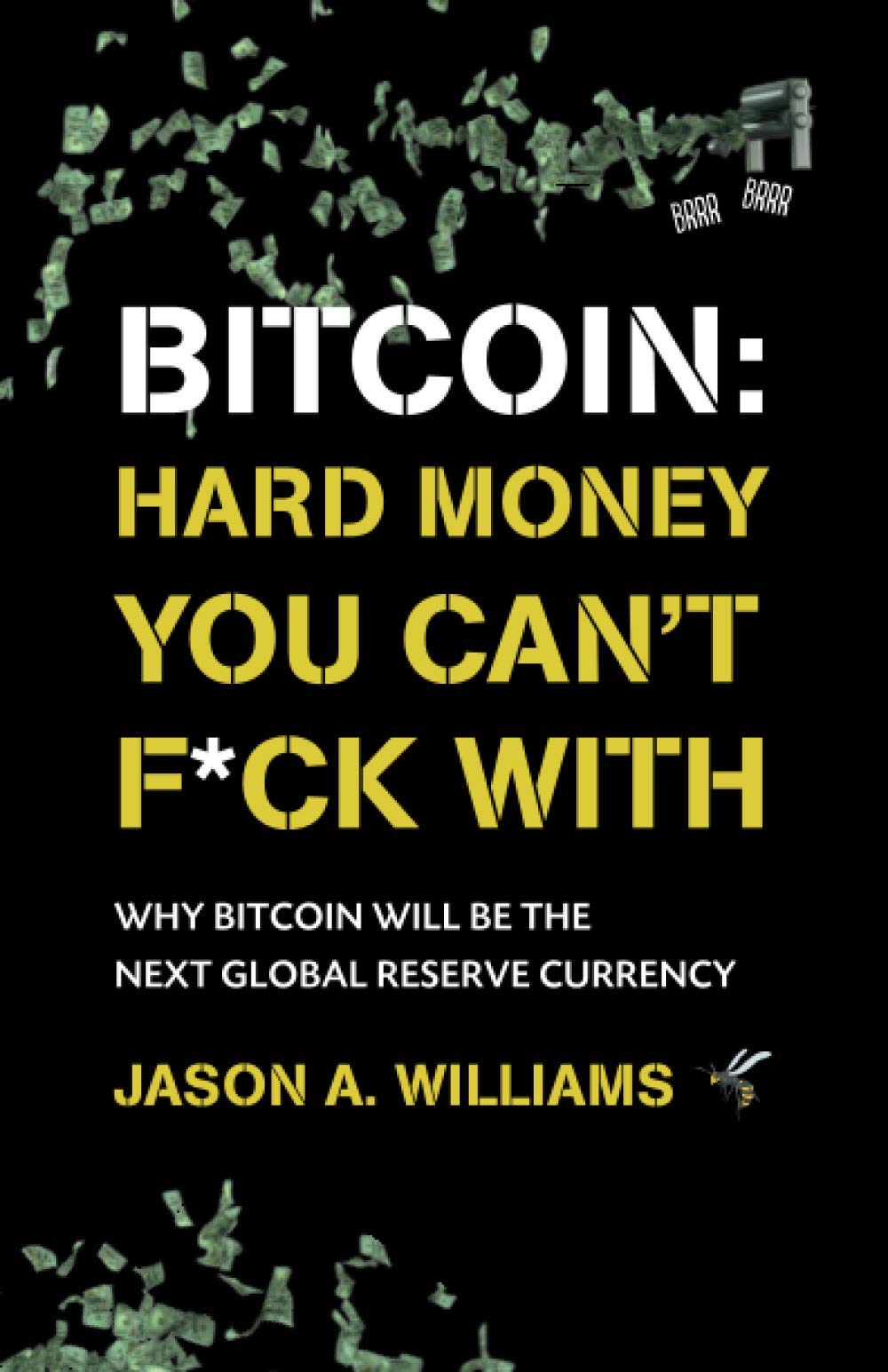 Bitcoin: Hard Money You Can't F*ck With: Why bitcoin will be the next global reserve currency Business, Finance & Career