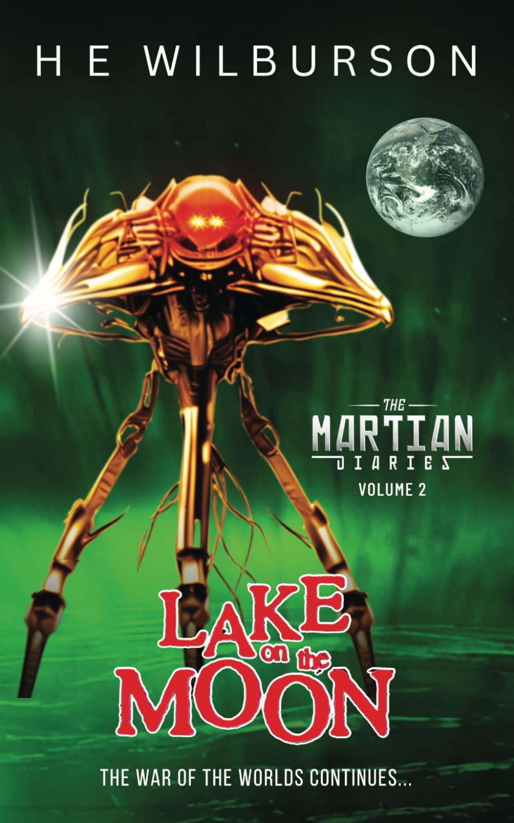 Lake On The Moon: The War Of The Worlds Continues (The Martian Diaries: An Alternate History Adventure, Continuing The War Of The Worlds, Band 2) Historical Fiction
