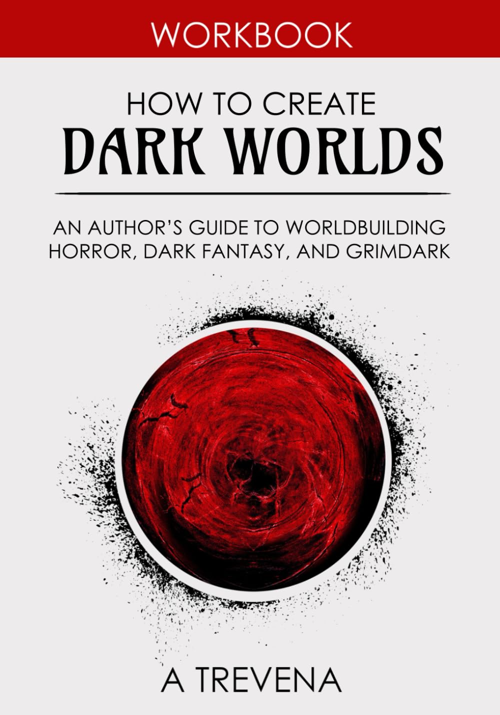 How to Create Dark Worlds: An Author’s Guide to Worldbuilding Horror, Dark Fantasy, and Grimdark (Step by Step Worldbuilding, Band 7) Media & Communication
