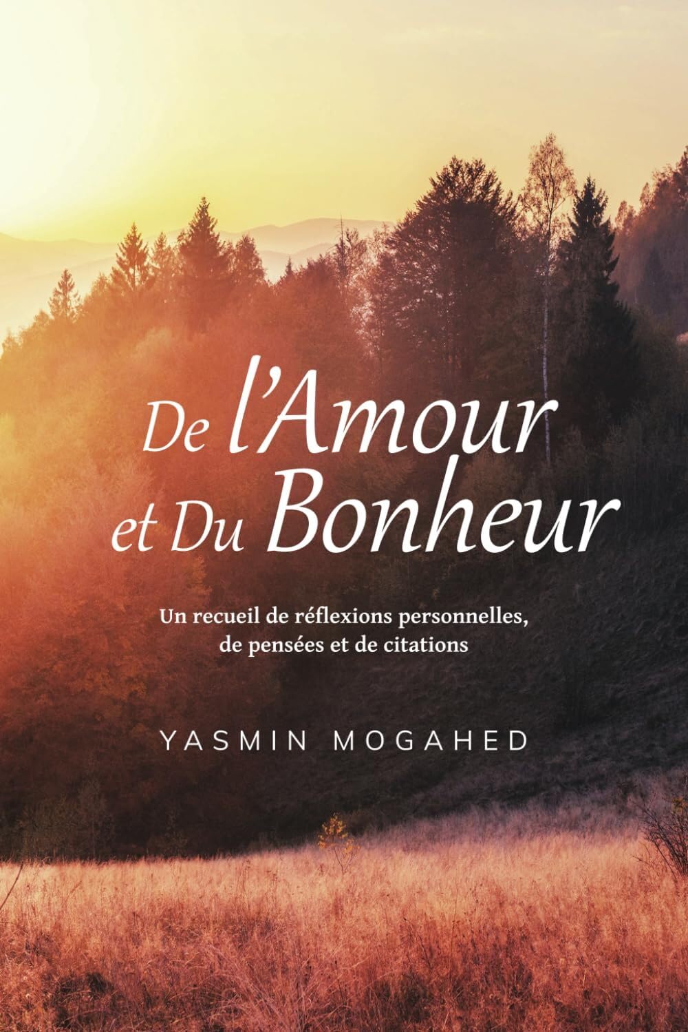 De l'Amour et du Bonheur: Un recueil de réflexions personnelles, de pensées et de citations Books
