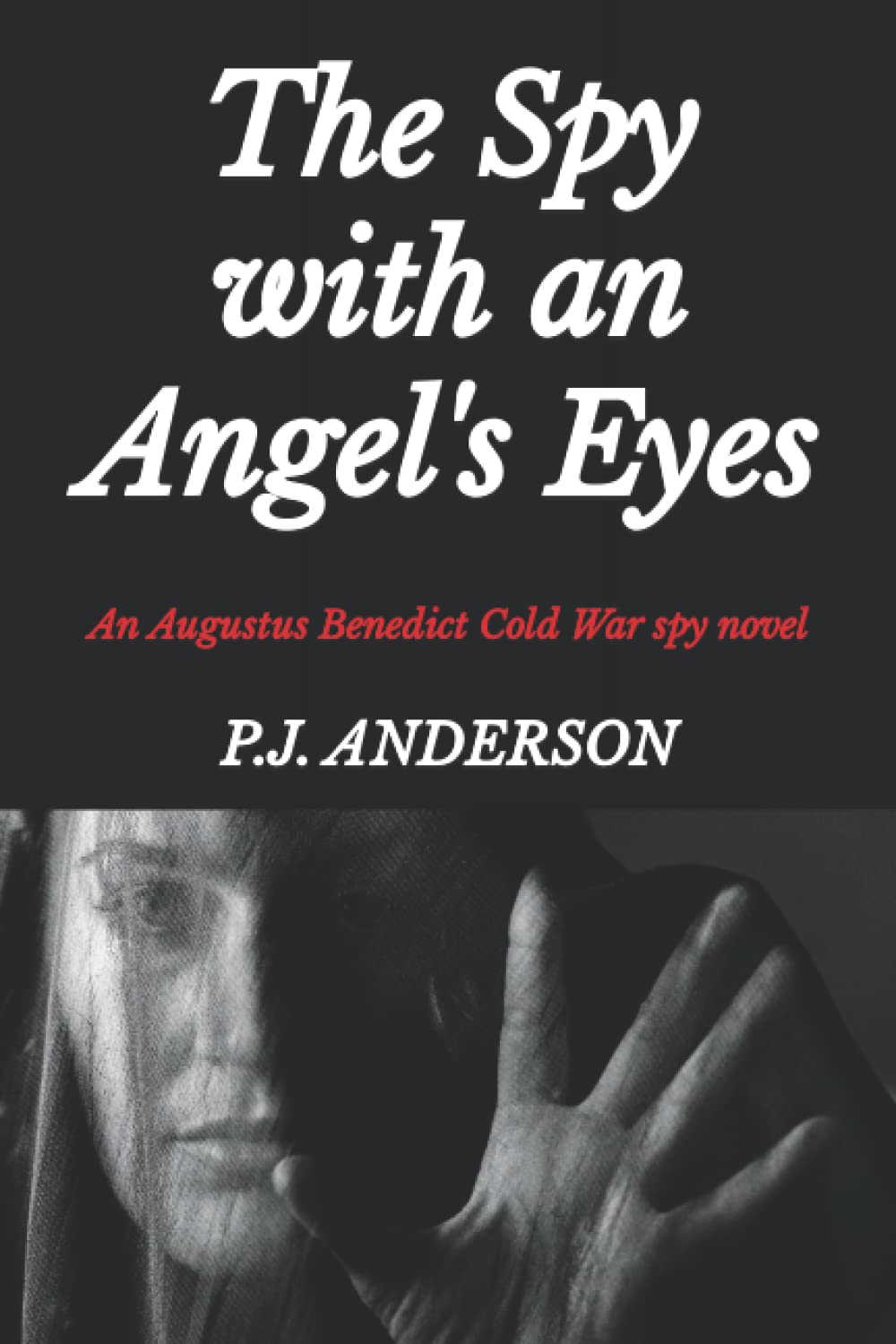 The Spy with an Angel's Eyes: An Augustus Benedict Cold War spy novel (The Augustus Benedict Cold War Spy Series) Action & Adventure