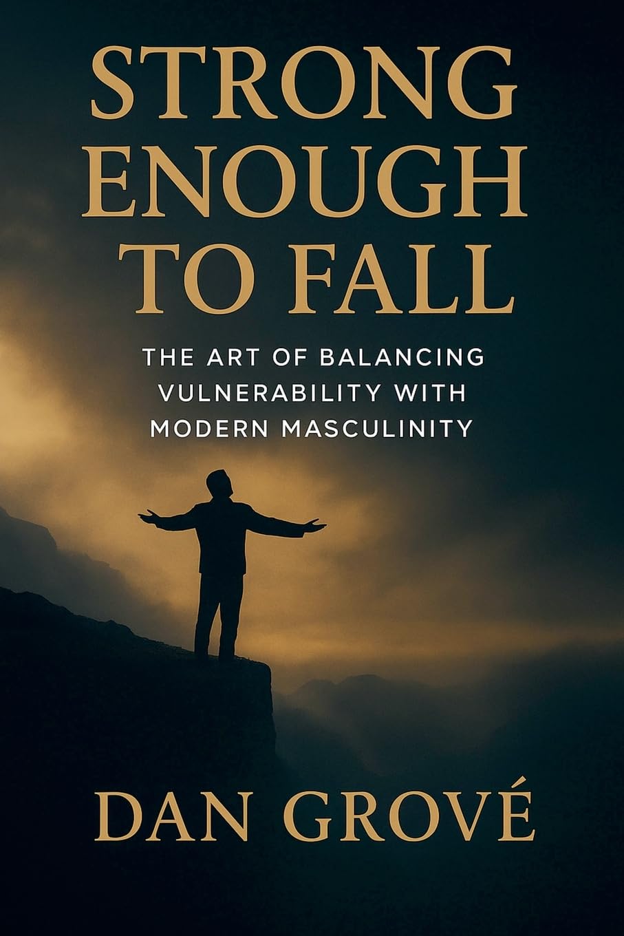 Strong Enough to Fall - The Art of Balancing Vulnerability with Modern Masculinity Lifestyle
