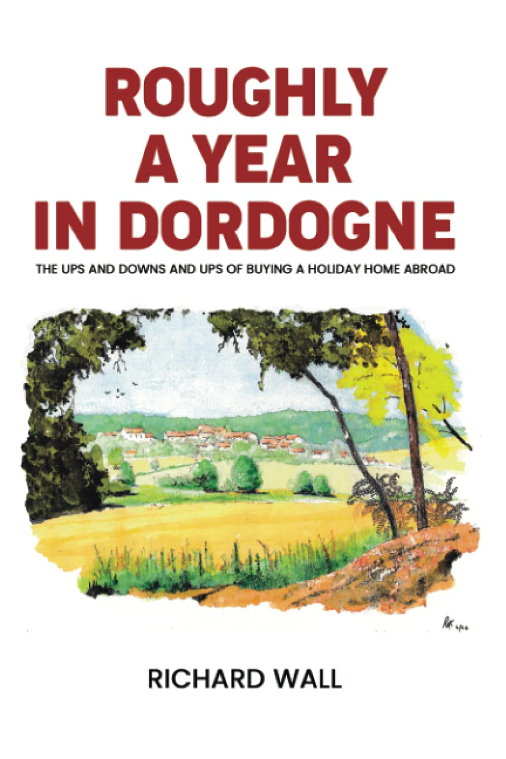 Roughly A Year In Dordogne: The Ups and Downs and Ups of Buying a Holiday Home Abroad Travel Guides