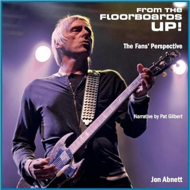 From the Floorboards Up!: A unique fans’ perspective photographic book following the icon that is Paul Weller book