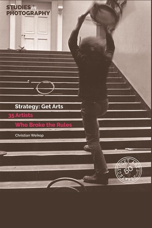 Strategy: Get Arts; 35 Artists Who Broke the Rules (Studies in Photography, Band 1) Arts & Music