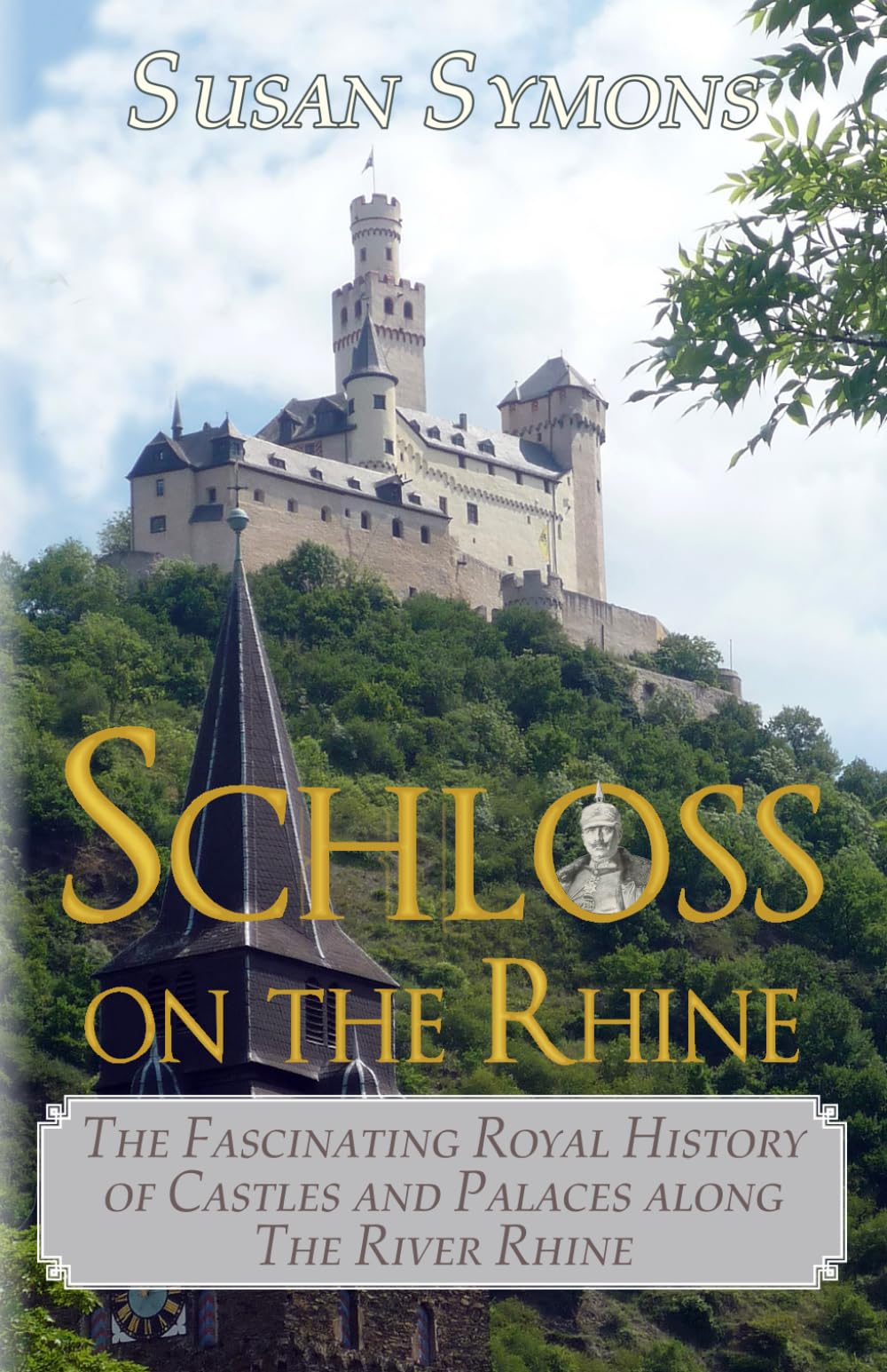 Schloss on the Rhine: The Fascinating Royal History of Castles and Palaces along the River Rhine Politics & History