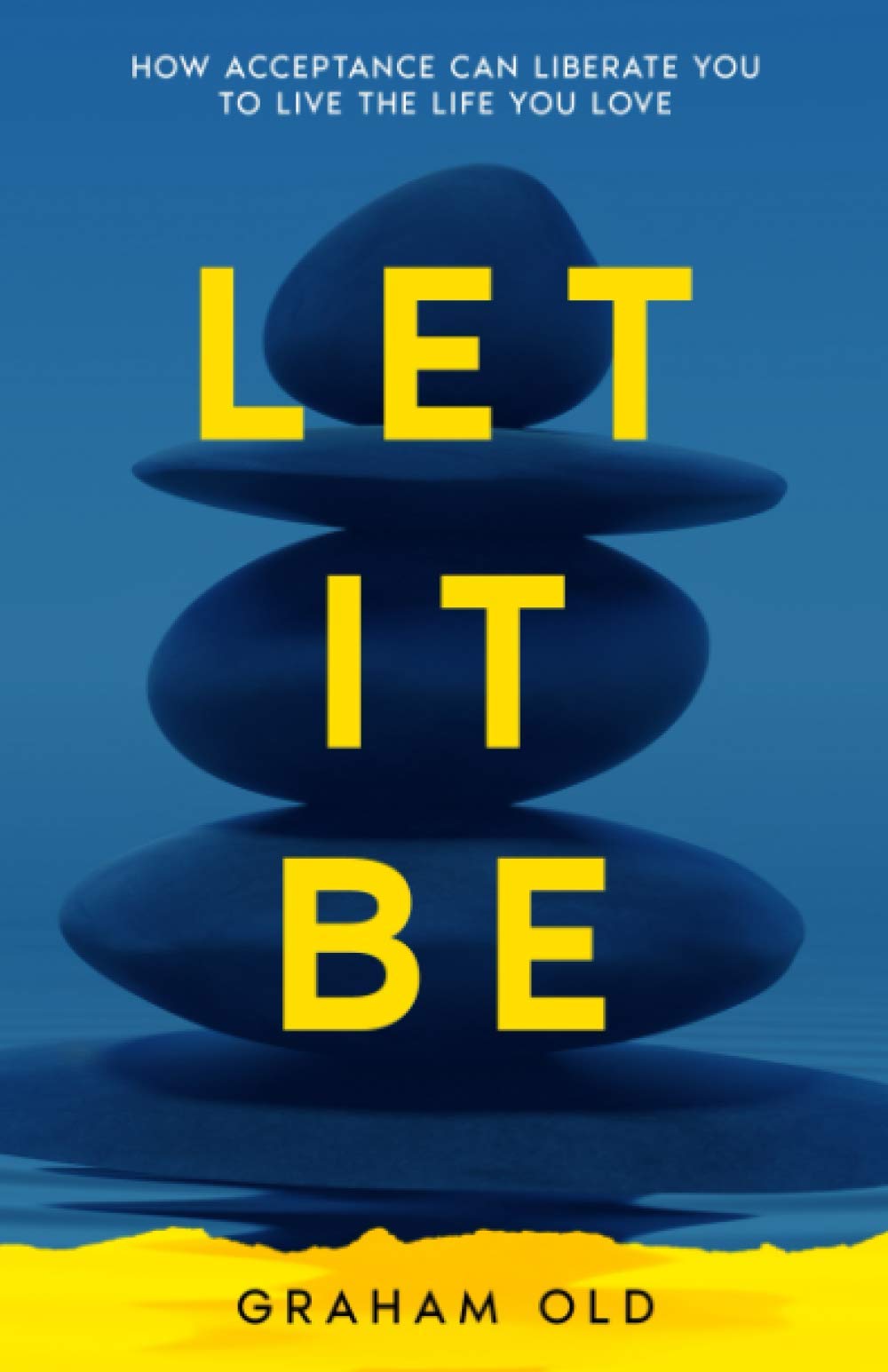 Let It Be: How Acceptance Can Liberate You to Live the Life You Love (Self-Help for the Rest of Us, Band 2) Health, Nutrition & Fitness