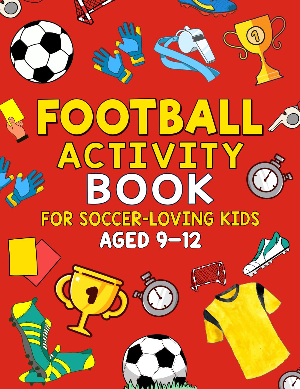 FOOTBALL ACTIVITY BOOK: FOR SOCCER-LOVING KIDS AGED 9-12 Leisure & Fun