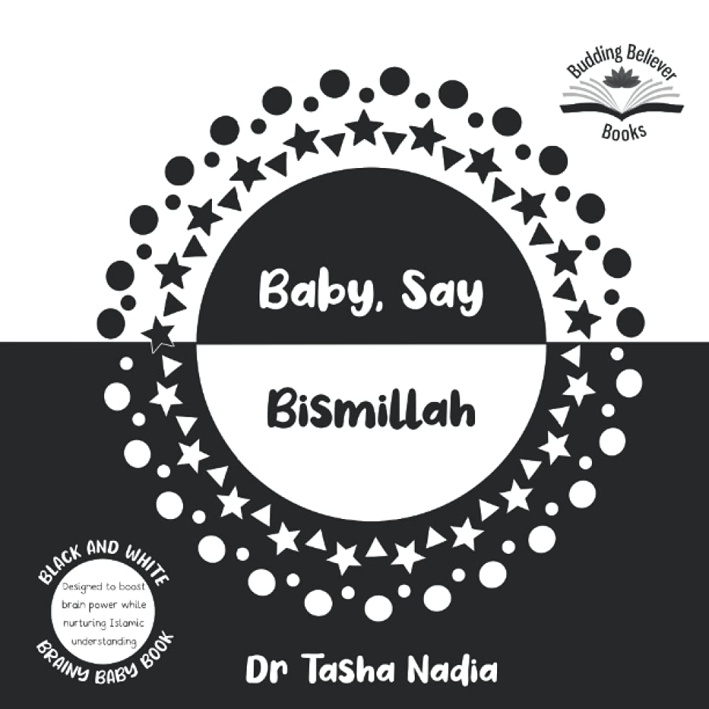 Baby, Say Bismillah: (Black and White Brainy Baby Book: boost brain power, while nurturing Islamic understanding) Non-fiction