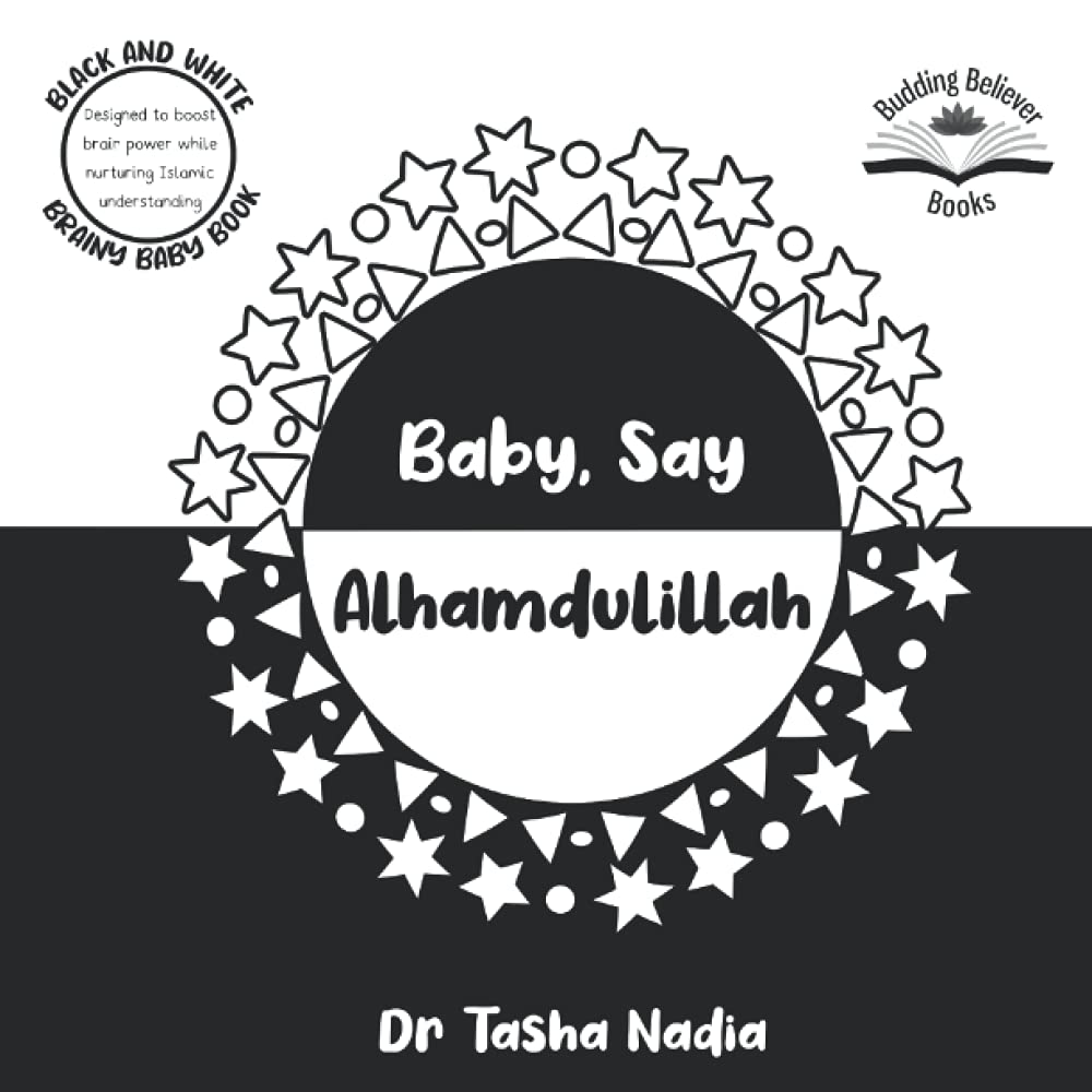 Baby, Say Alhamdulillah: (Black and White Brainy Baby Book: boost brain power, while nurturing Islamic understanding) Non-fiction