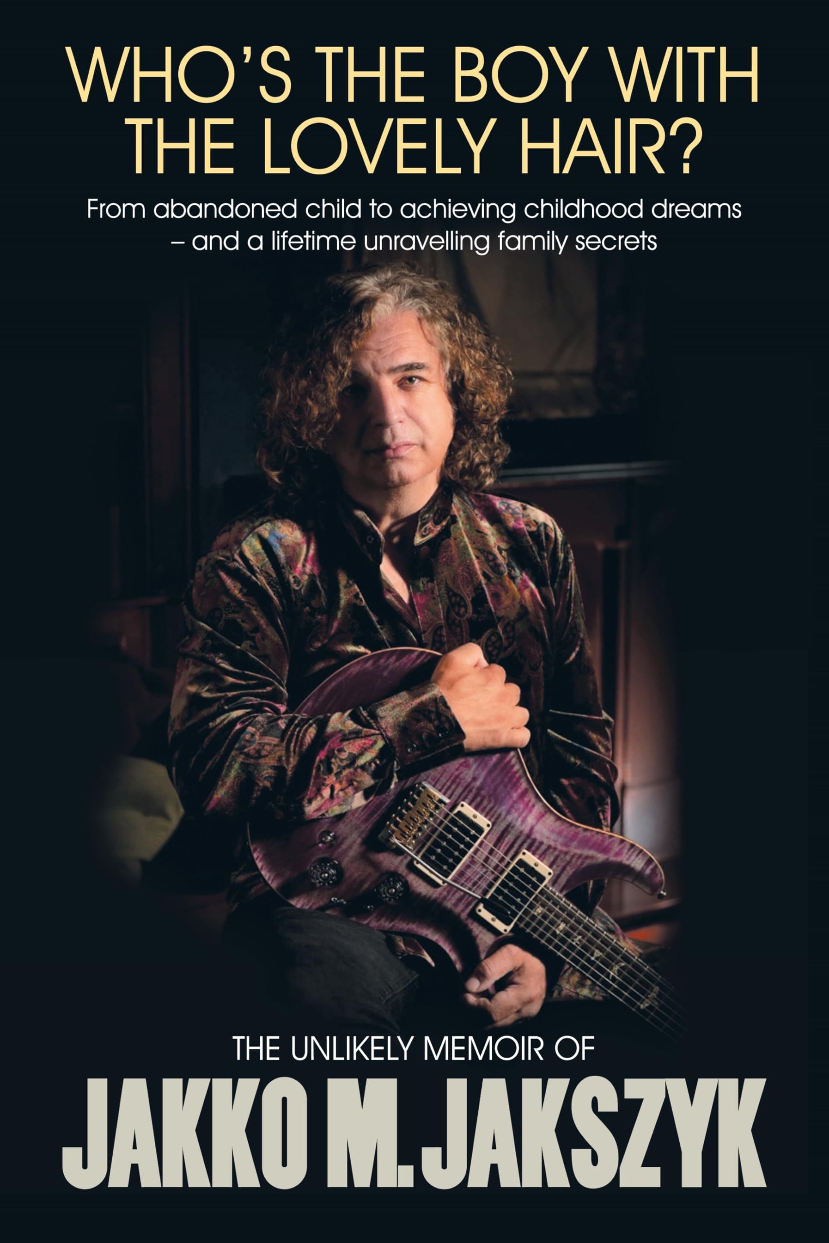 Who's The Boy With The Lovely Hair?: The Unlikely Memoir Of Jakko M. Jakszyk Art & Literature