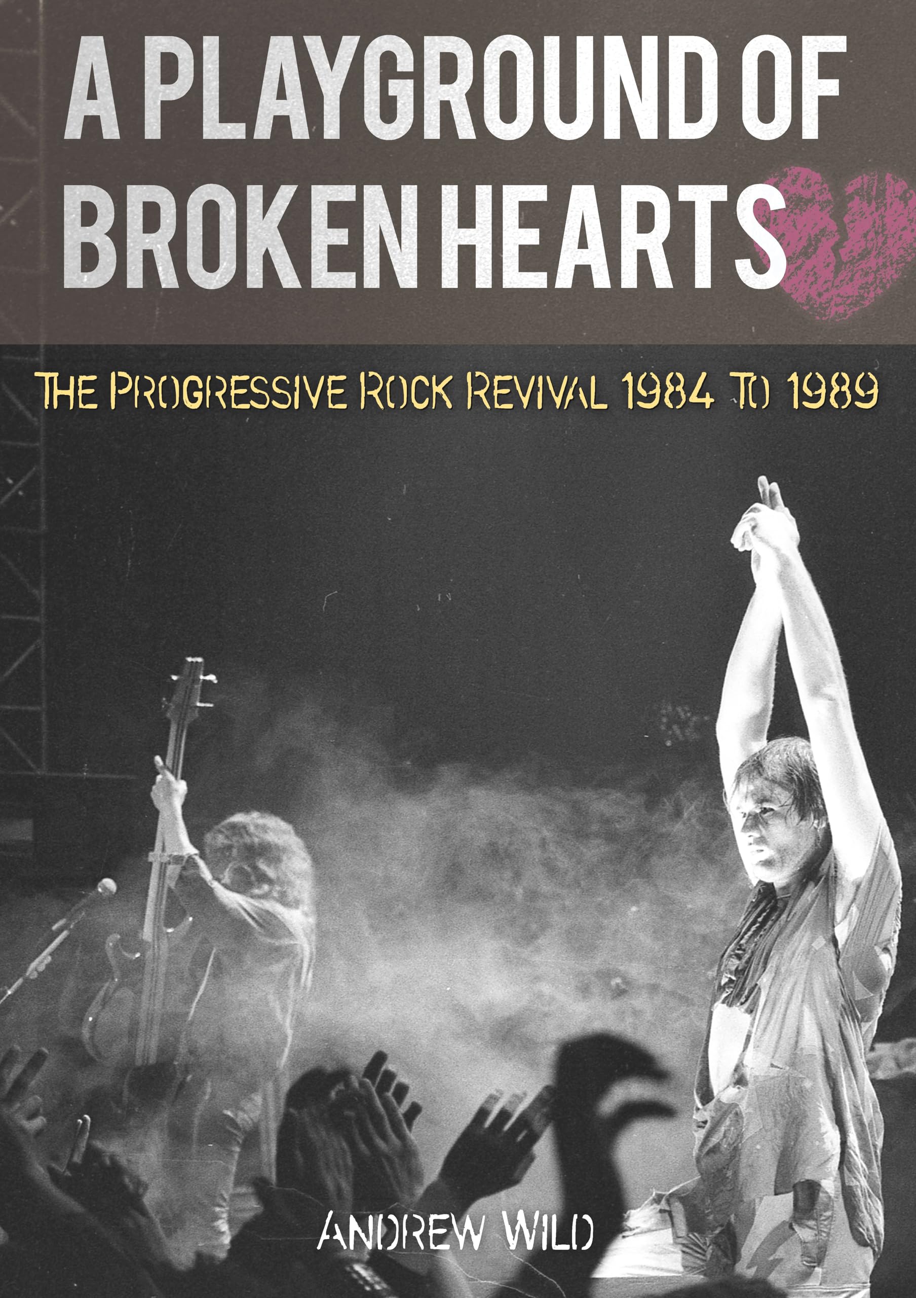 A PLAYGROUND OF BROKEN HEARTS: The Progressive Rock Revival 1984 To 1989 Pop culture