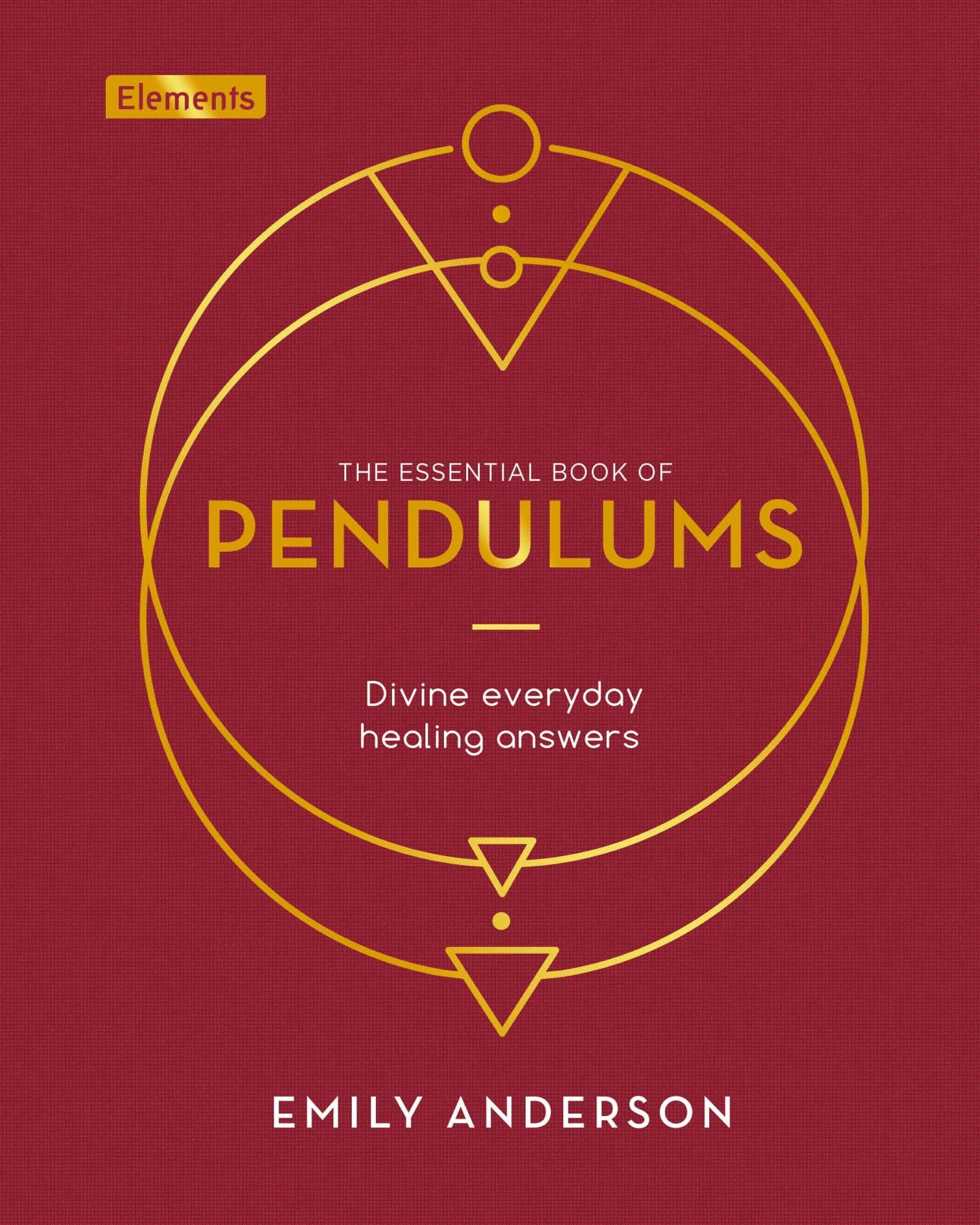 The Essential Book of Pendulums: Divine Everyday Healing Answers (Elements) Religion & Esotericism