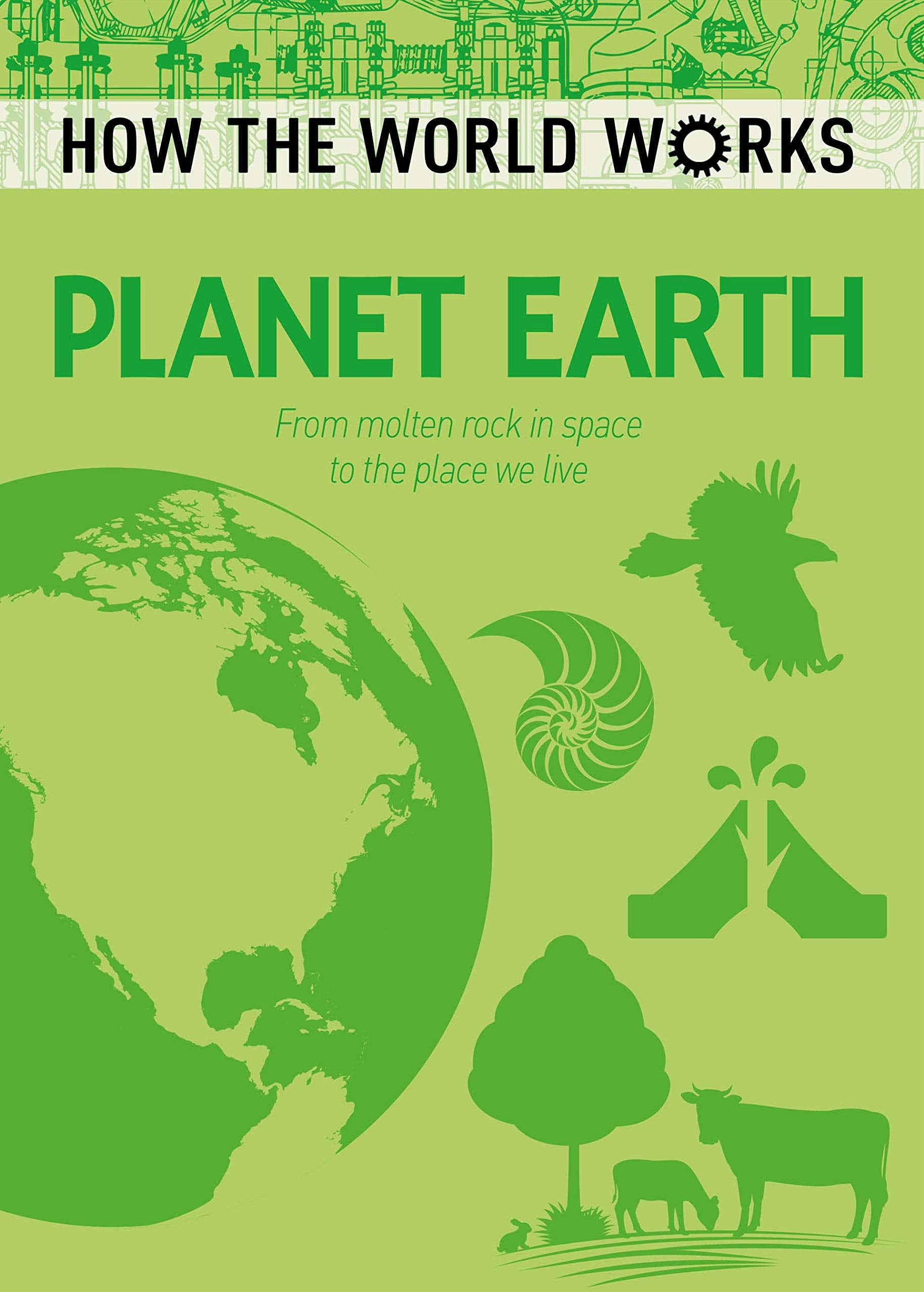 How the World Works: Planet Earth: From Molten Rock in Space to the Place We Live Social Sciences