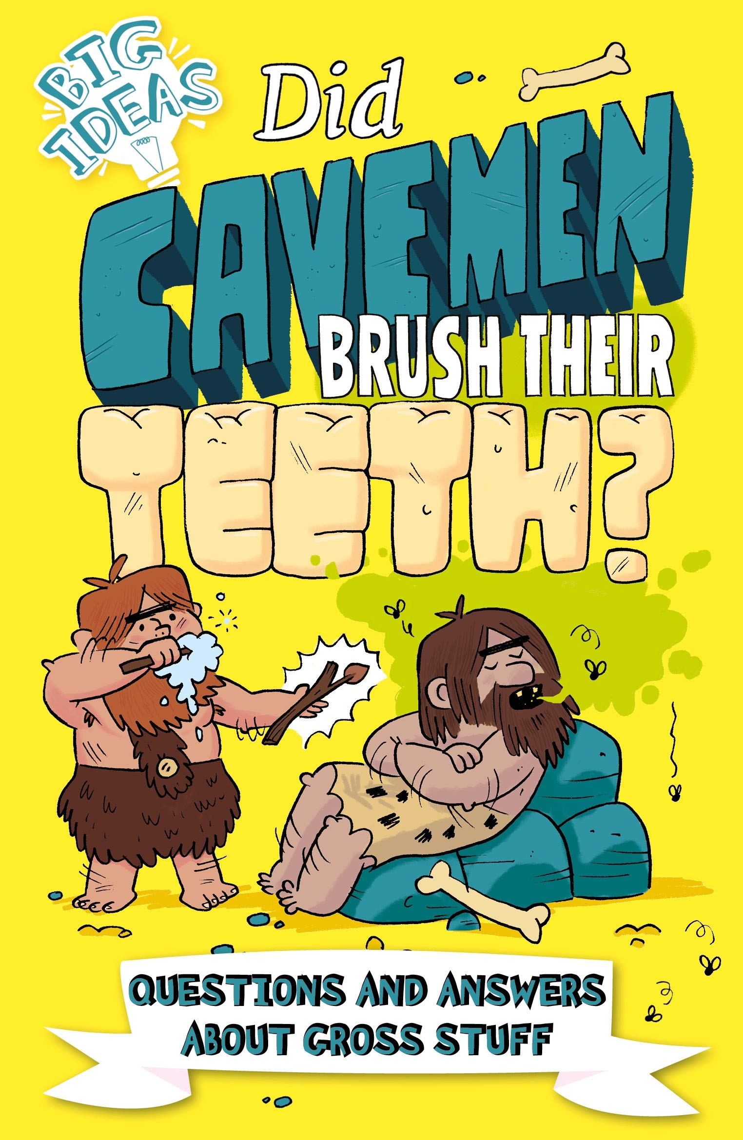 Did Cavemen Brush Their Teeth?: Questions and Answers about Gross Stuff (Big Ideas) Non-fiction
