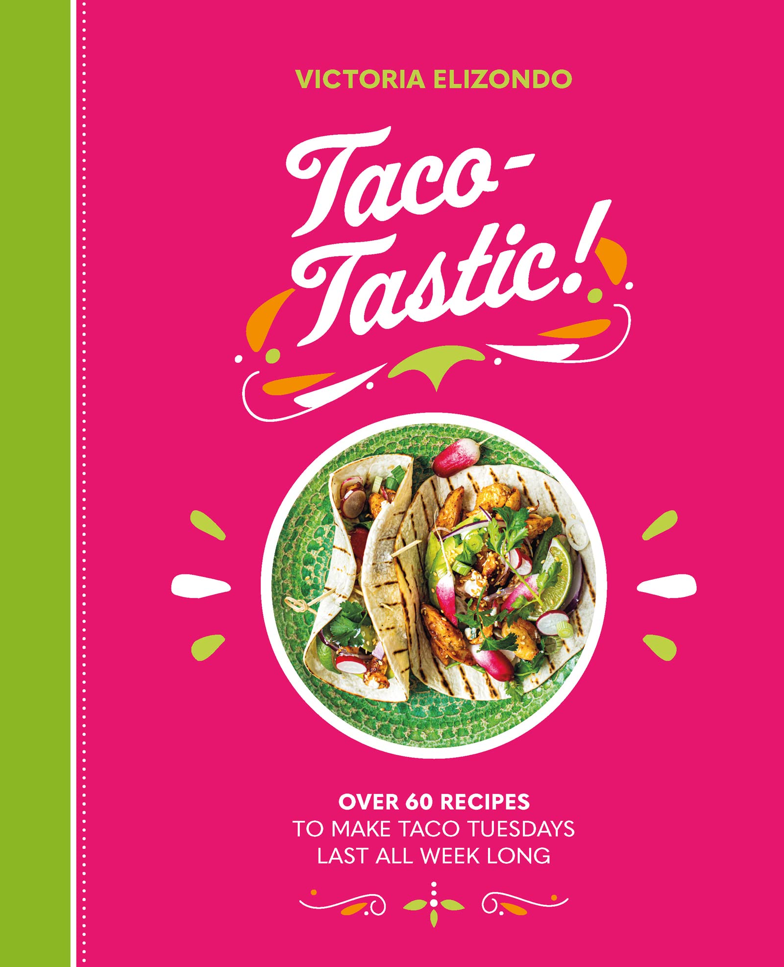 Taco-tastic: Over 60 recipes to make Taco Tuesdays last all week long book