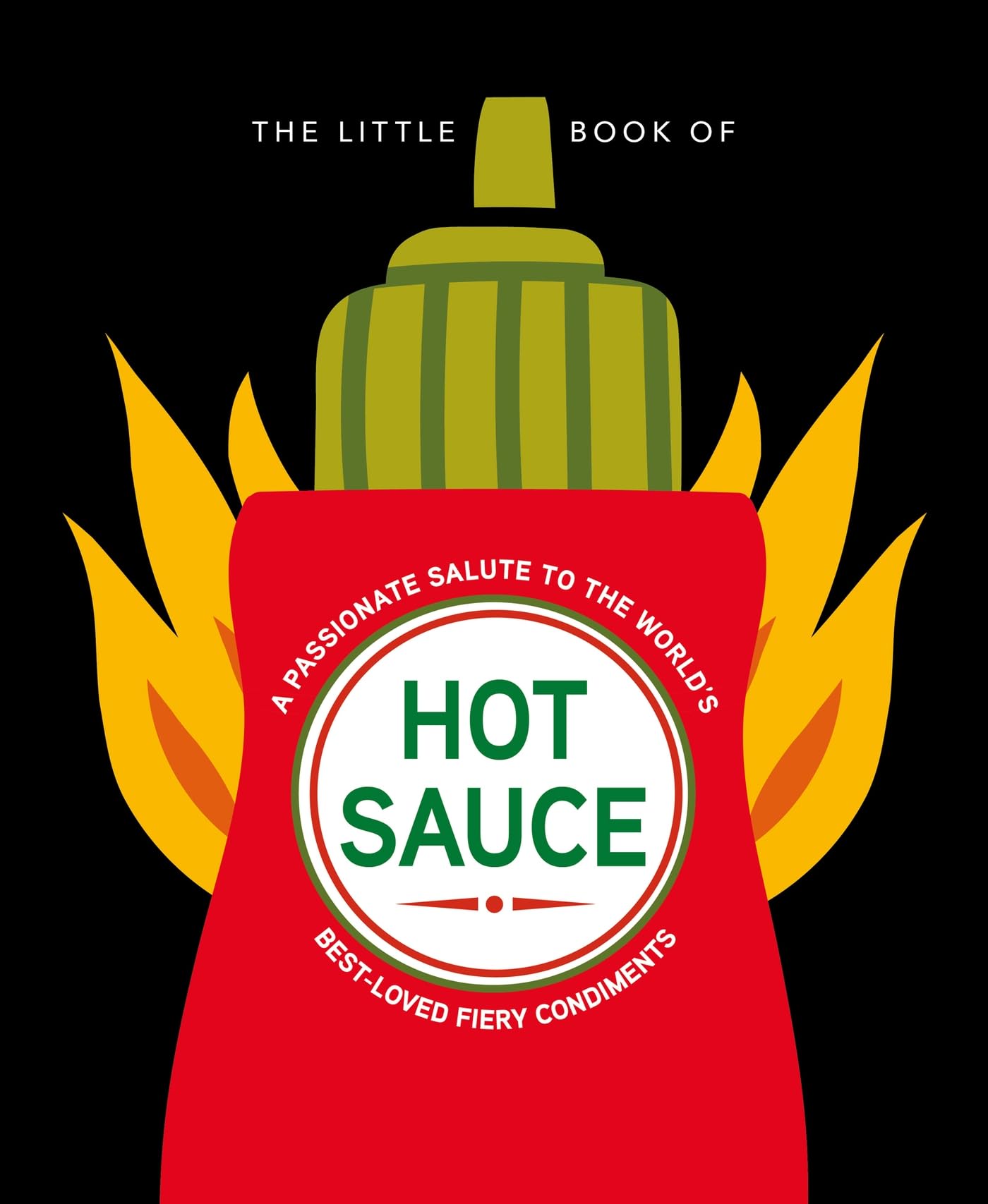 The Little Book of Hot Sauce: A Passionate Salute to the World's Best-loved Fiery Condiments Lifestyle