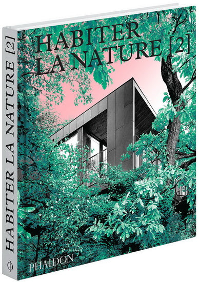 Habiter la nature : maisons contemporaines dans la nature. Vol. 2 Architecture
