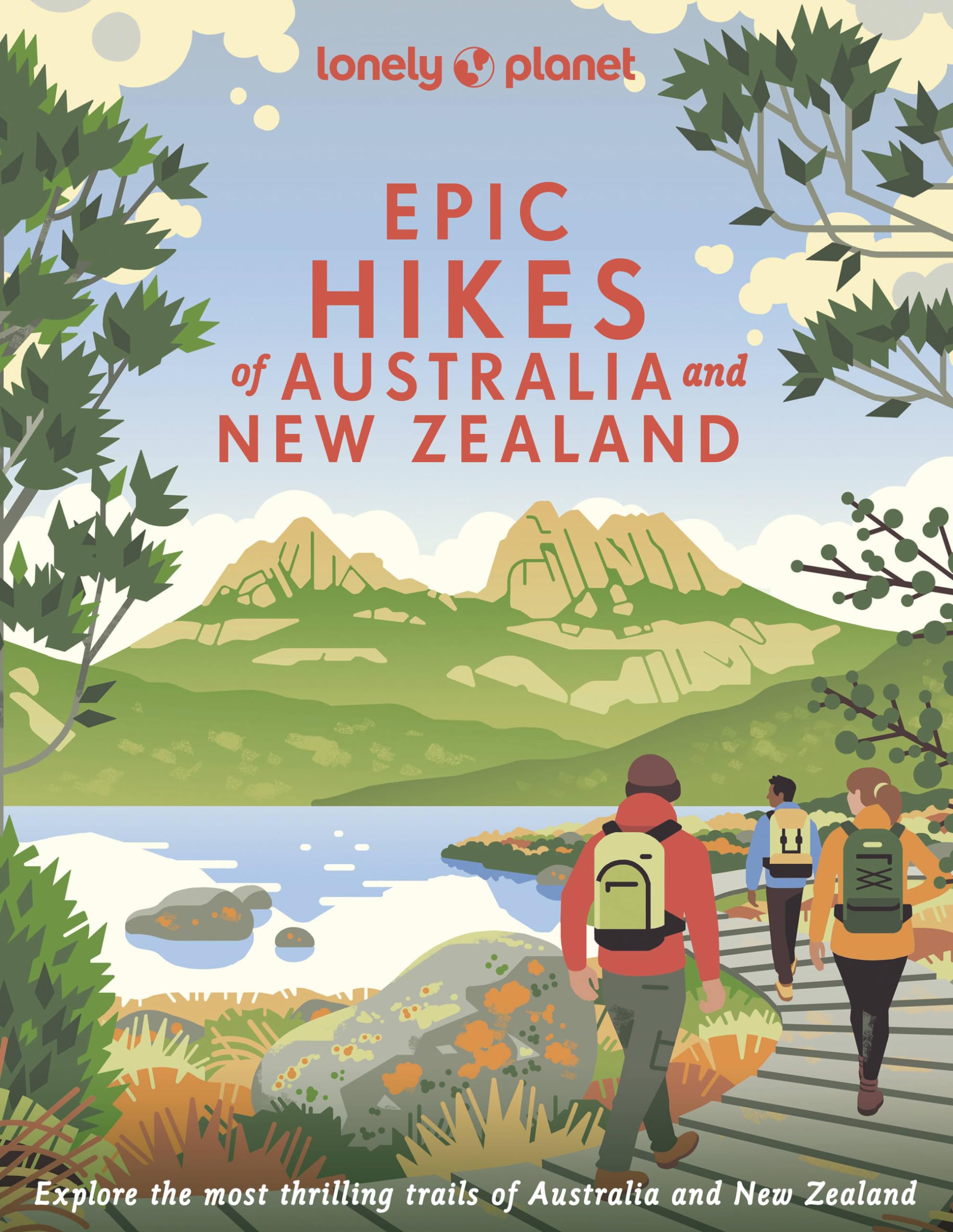 Lonely Planet Epic Hikes of Australia & New Zealand: Explore Australia and New Zealand's Most Thrilling Trek's and Trails Hiking & Cycling Books