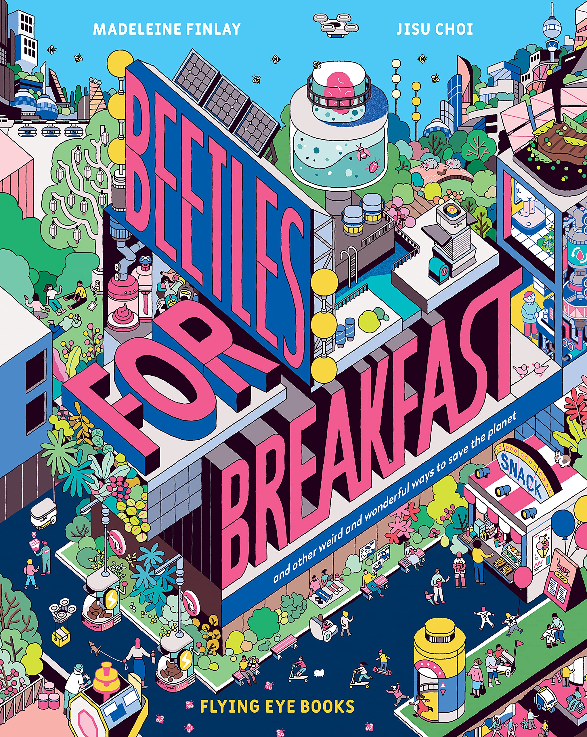 Beetles for Breakfast: ... and Other Weird and Wonderful Ways To Save The Planet Natural Sciences
