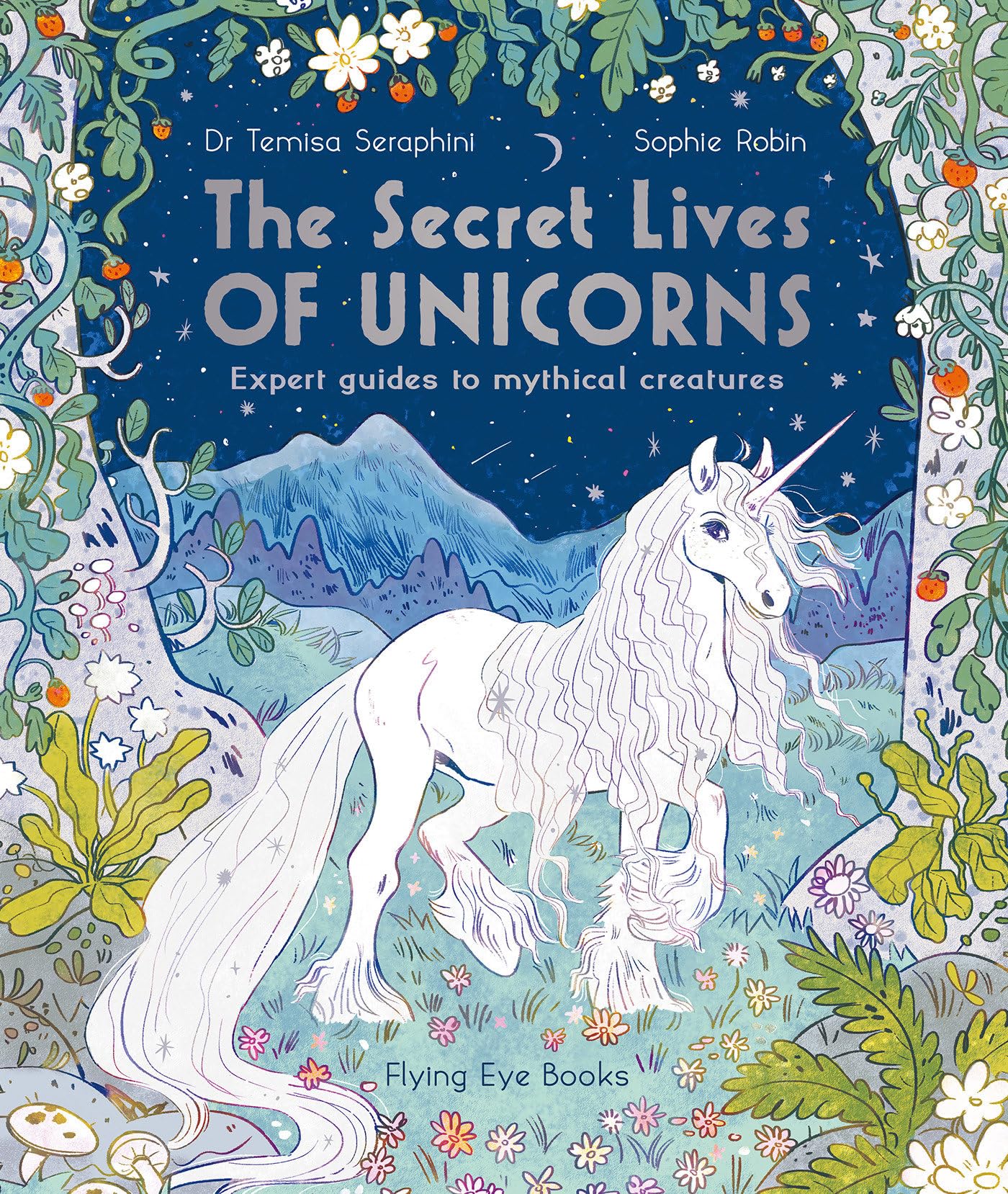 The Secret Lives of Unicorns: Expert Guides to mythical Creatures: 1 Fairy Tales & Legends