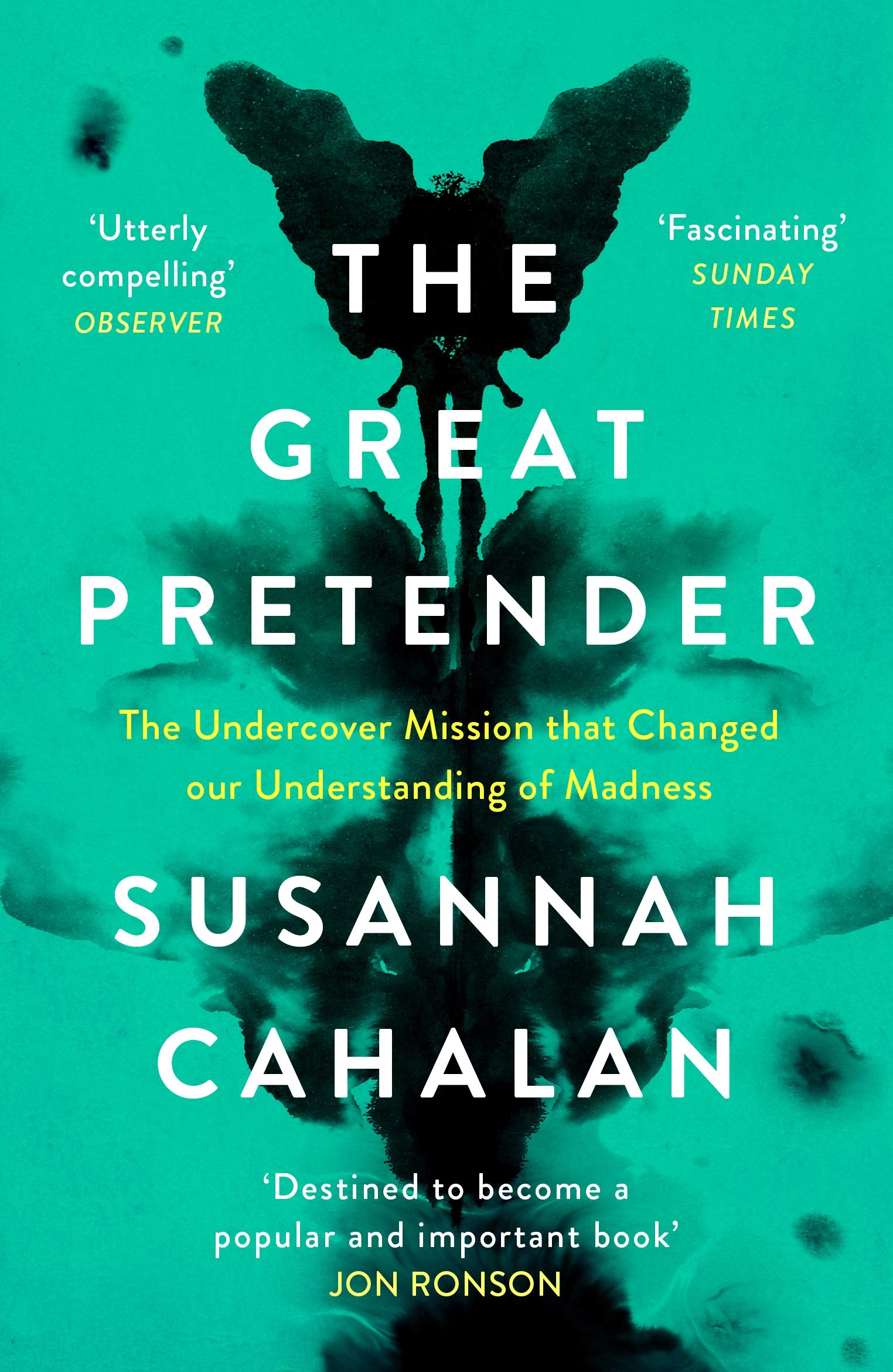 The Great Pretender: The Undercover Mission that Changed our Understanding of Madness Medicine