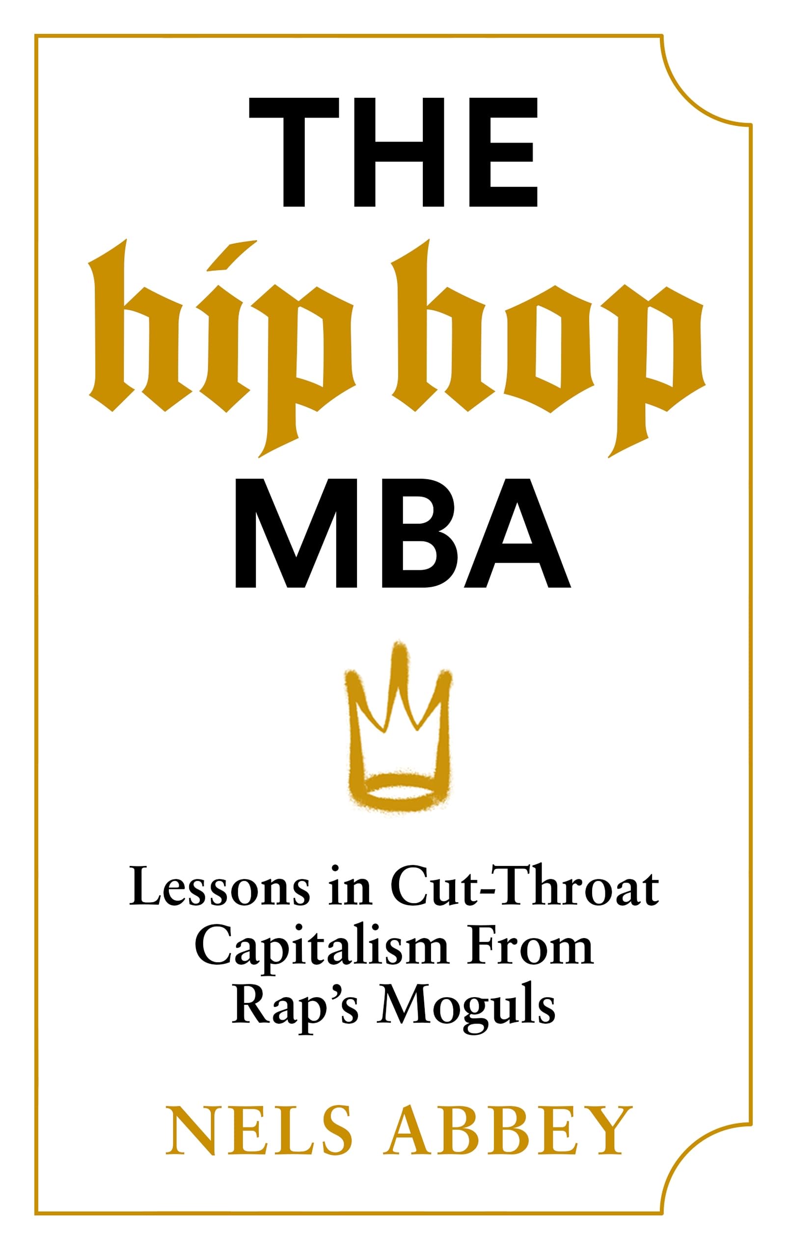 The Hip-Hop MBA: Lessons in Cut-Throat Capitalism from Rap’s Moguls Business, Finance & Career